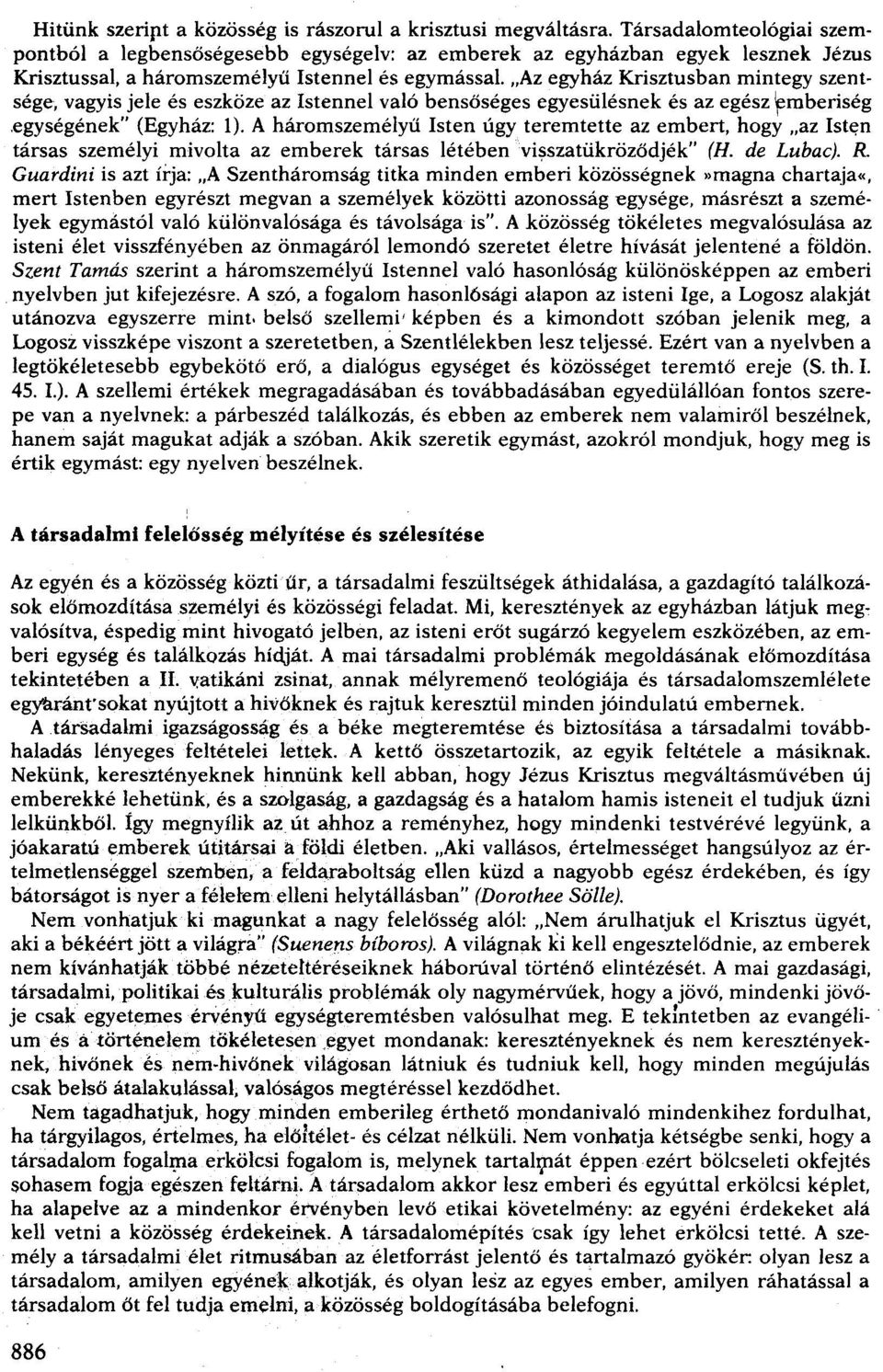 "Az egyház Krisztusban mintegy szentsége, vagyis jele és eszköze az Istennel való bensőséges egyesülésnek és az egész ~mberiség.egységének" (Egyház: 1).