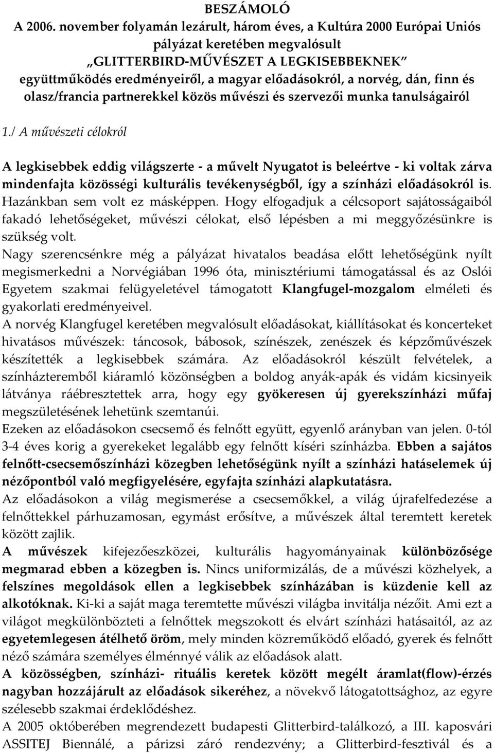 dán, finn és olasz/francia partnerekkel közös művészi és szervezői munka tanulságairól 1.