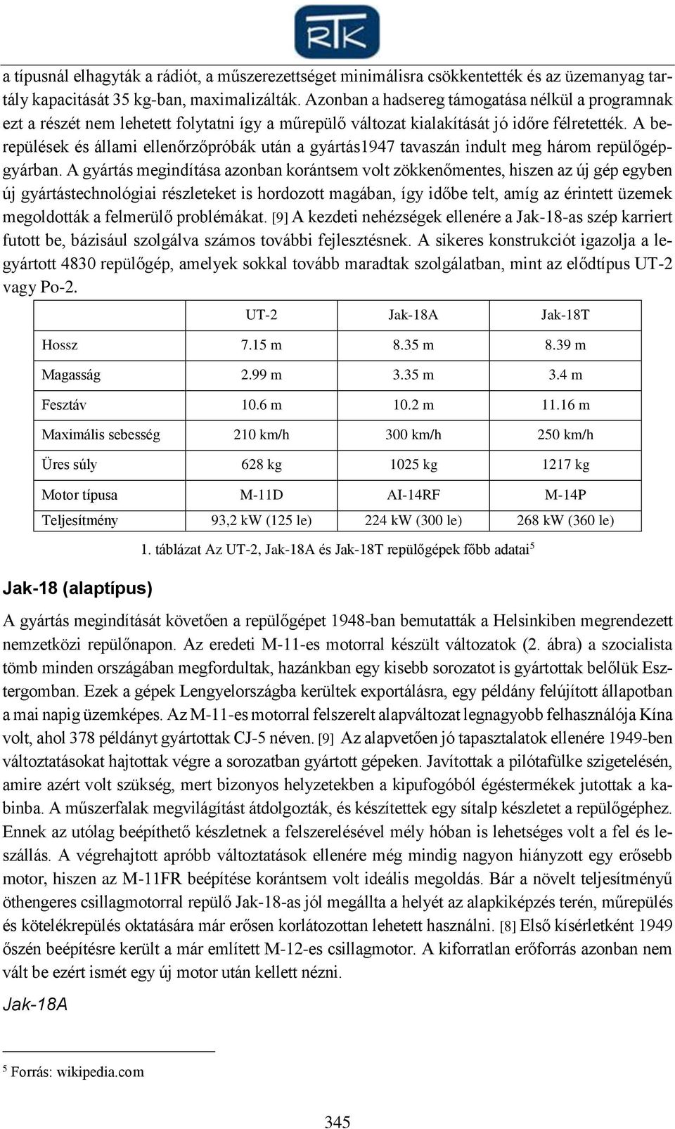 A berepülések és állami ellenőrzőpróbák után a gyártás1947 tavaszán indult meg három repülőgépgyárban.