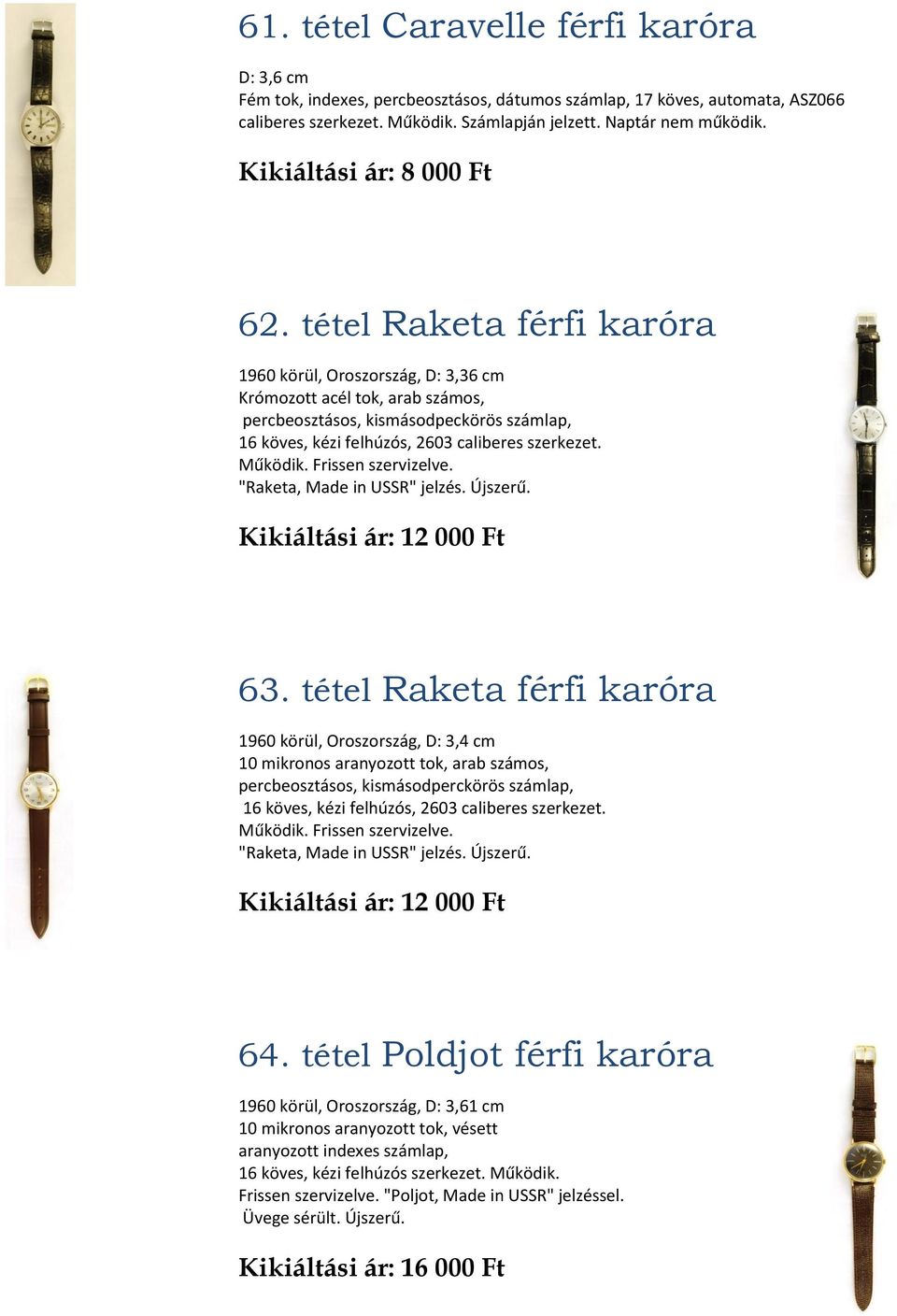 tétel Raketa férfi karóra 1960 körül, Oroszország, D: 3,36 cm Krómozott acél tok, arab számos, percbeosztásos, kismásodpeckörös számlap, 16 köves, kézi felhúzós, 2603 caliberes szerkezet. Működik.