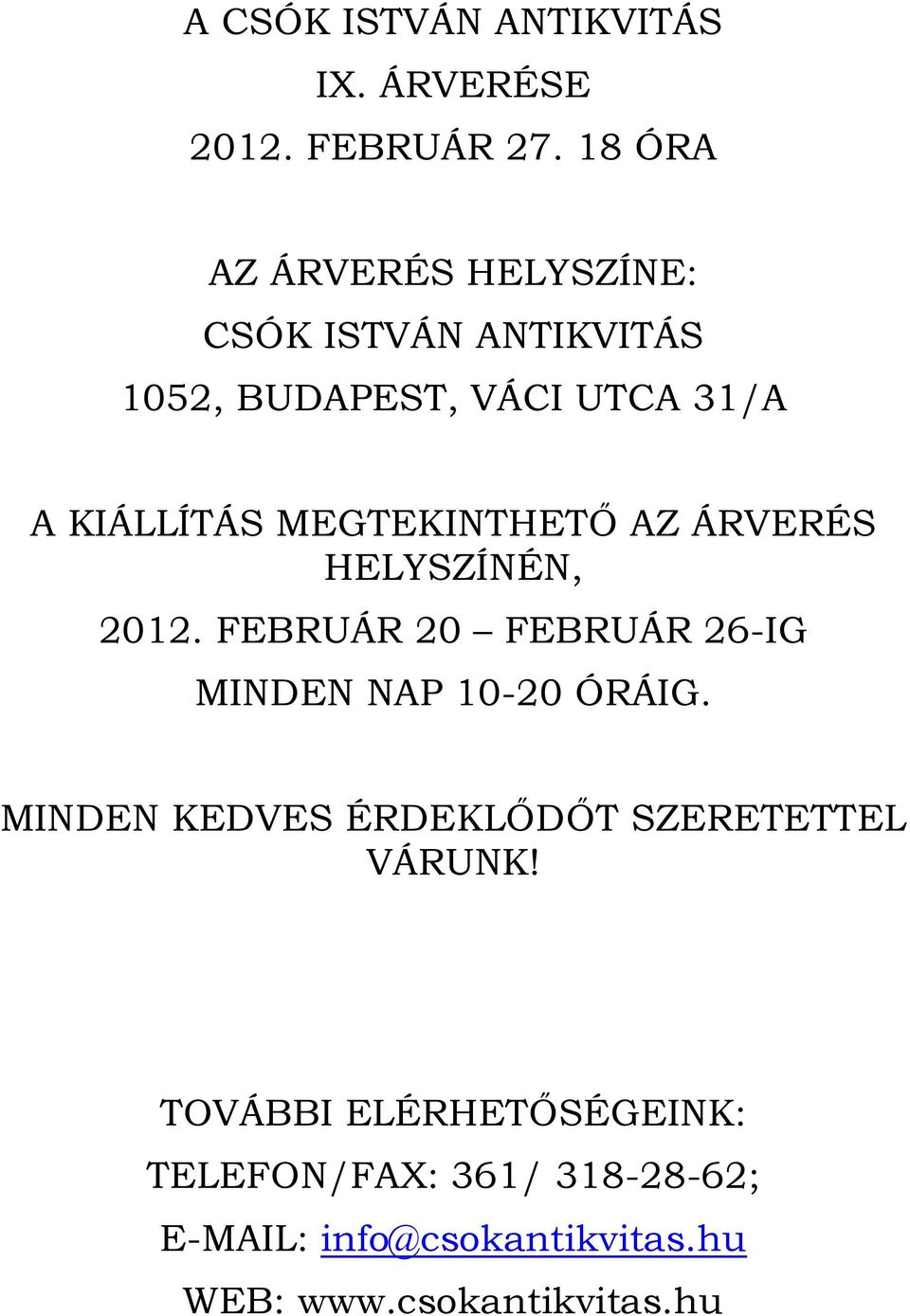 MEGTEKINTHETŐ AZ ÁRVERÉS HELYSZÍNÉN, 2012. FEBRUÁR 20 FEBRUÁR 26-IG MINDEN NAP 10-20 ÓRÁIG.