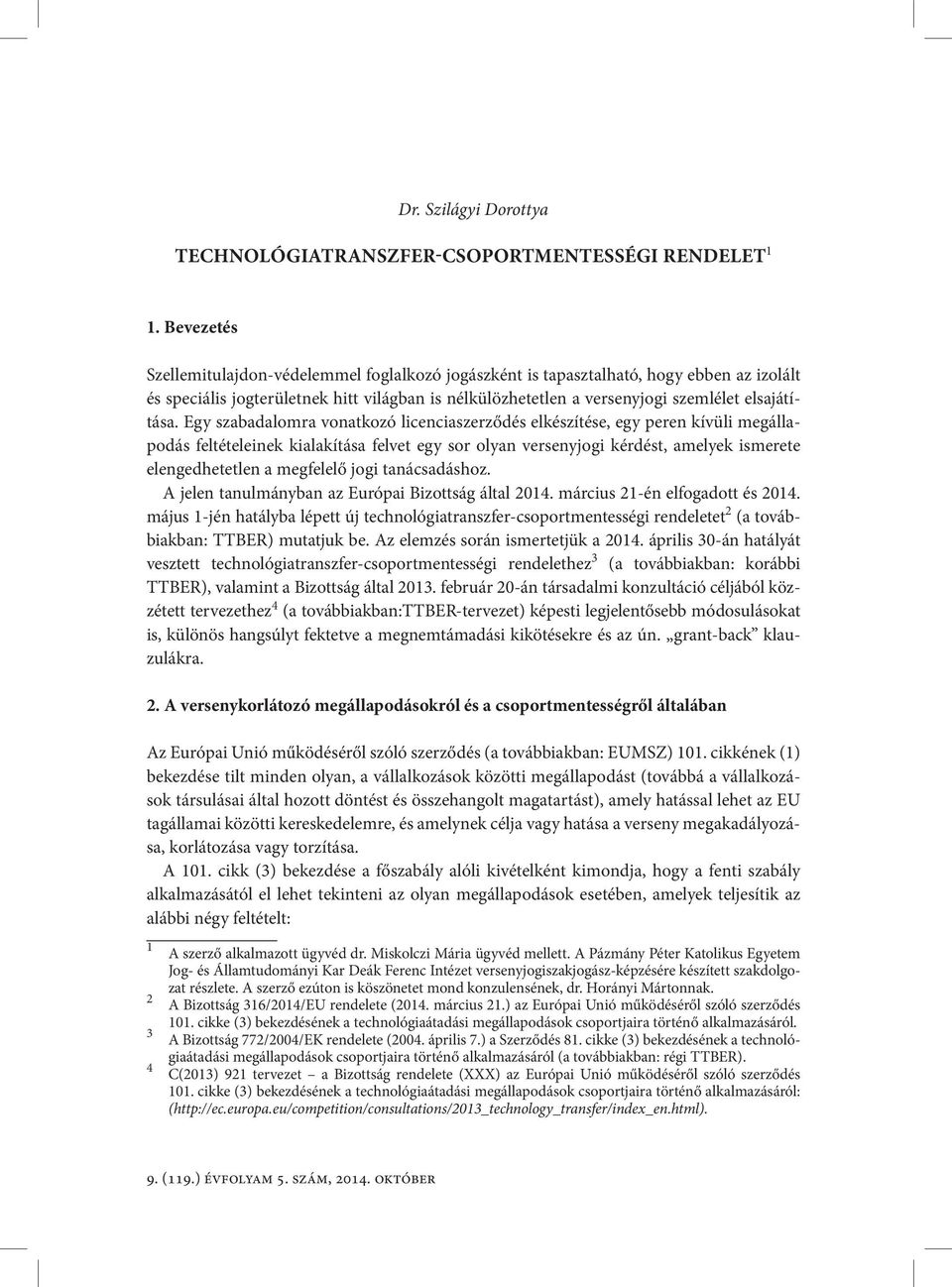 Egy szabadalomra vonatkozó licenciaszerződés elkészítése, egy peren kívüli megállapodás feltételeinek kialakítása felvet egy sor olyan versenyjogi kérdést, amelyek ismerete elengedhetetlen a