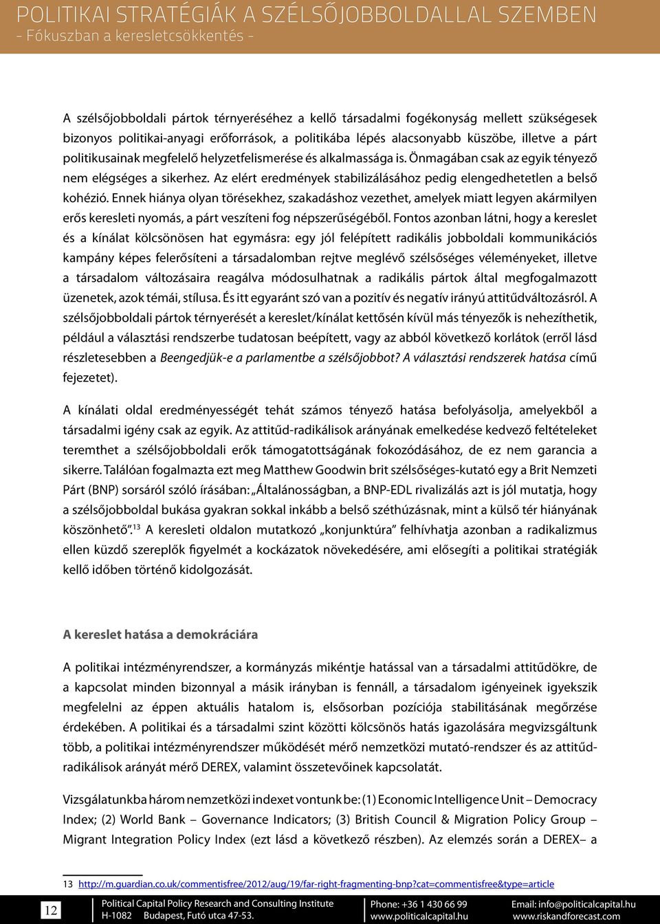 Ennek hiánya olyan törésekhez, szakadáshoz vezethet, amelyek miatt legyen akármilyen erős keresleti nyomás, a párt veszíteni fog népszerűségéből.