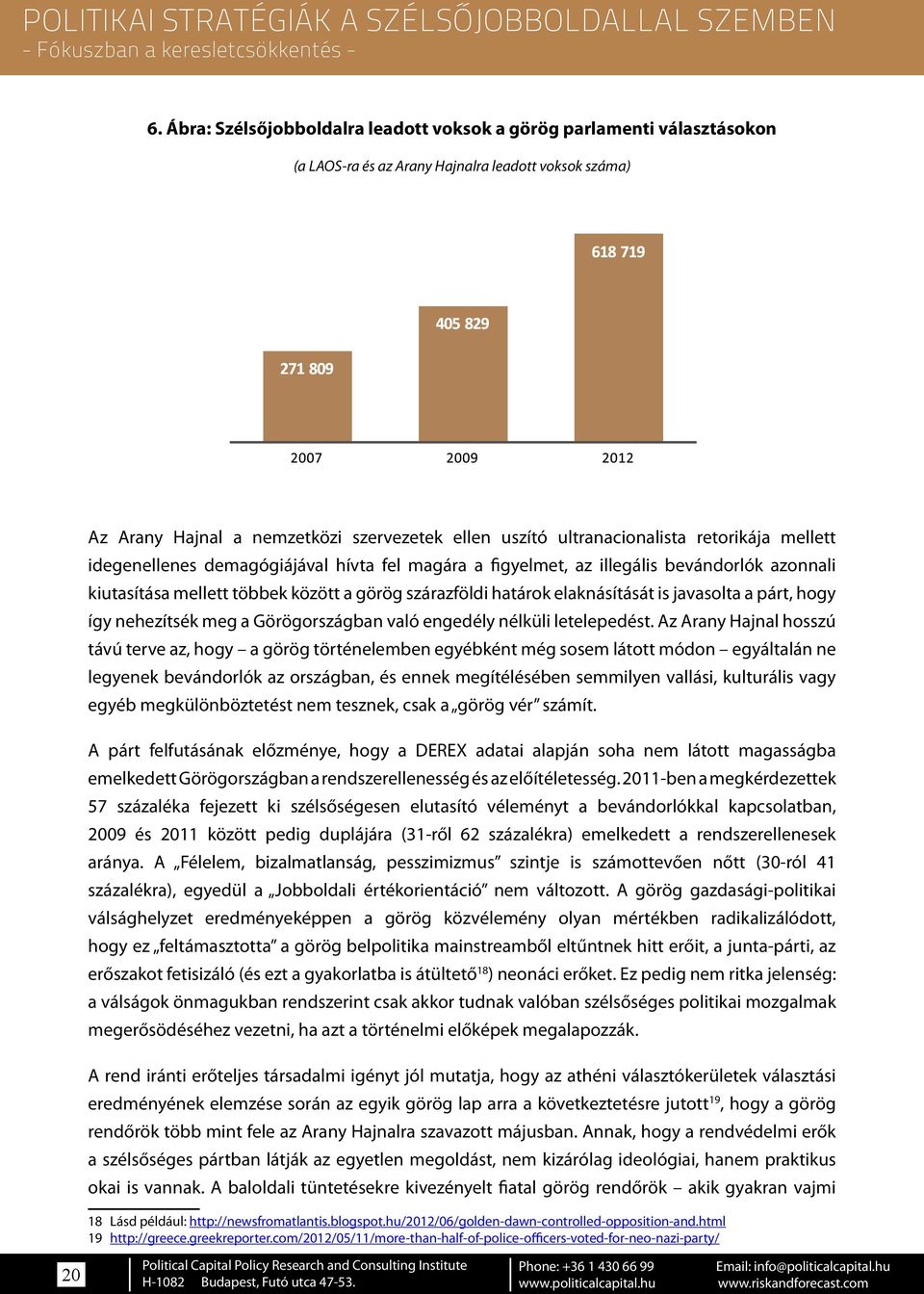 elaknásítását is javasolta a párt, hogy így nehezítsék meg a Görögországban való engedély nélküli letelepedést.