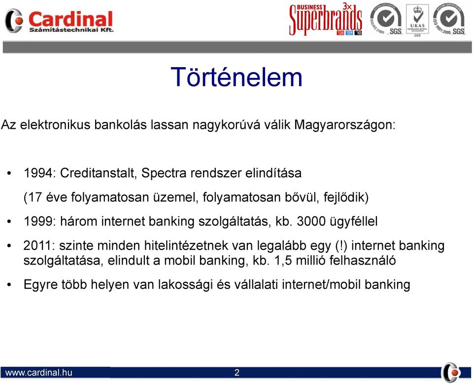 kb. 3000 ügyféllel 2011: szinte minden hitelintézetnek van legalább egy (!