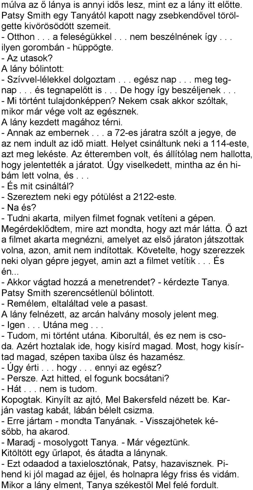 Nekem csak akkor szóltak, mikor már vége volt az egésznek. A lány kezdett magához térni. - Annak az embernek... a 72-es járatra szólt a jegye, de az nem indult az idő miatt.