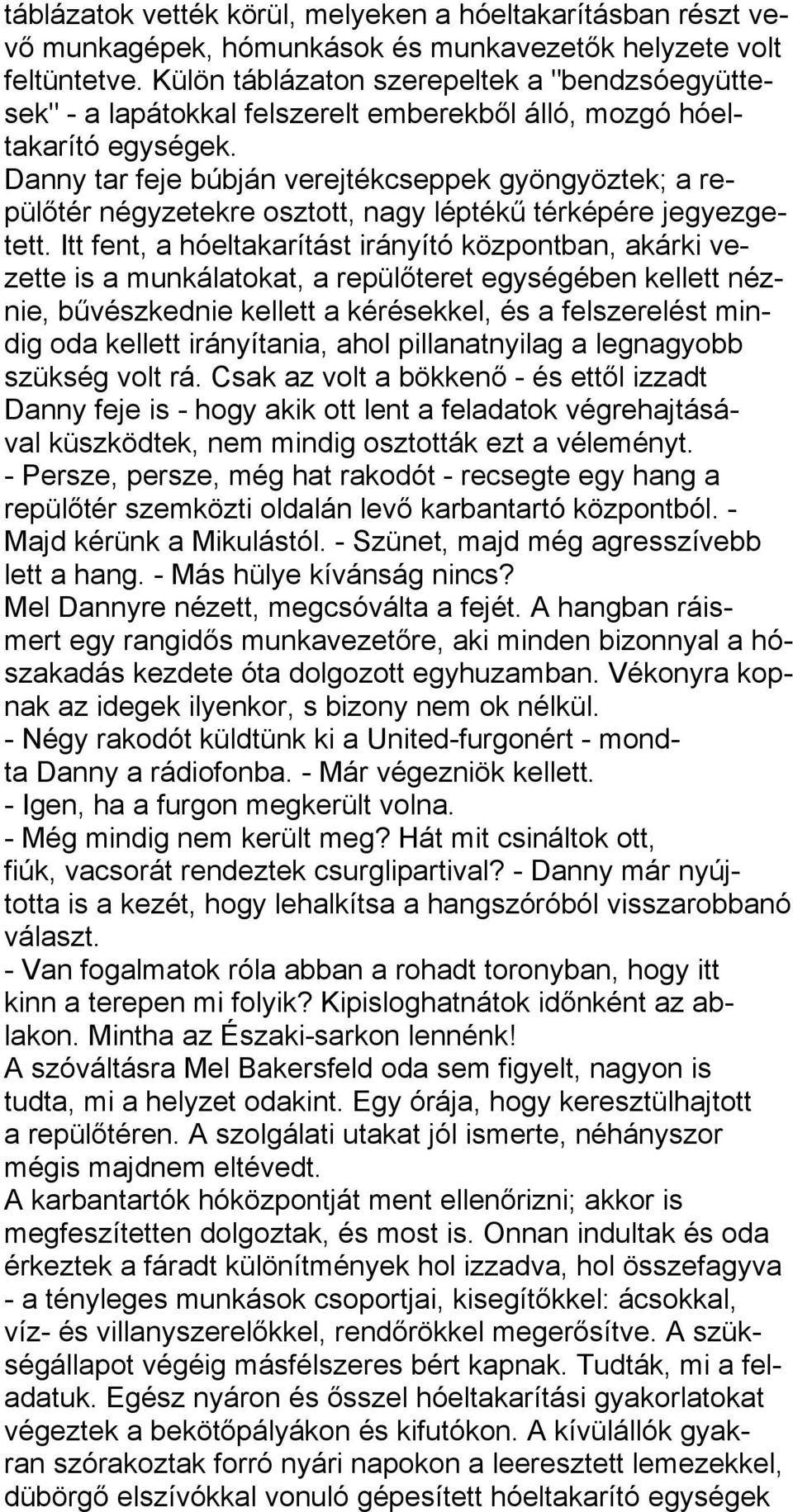 Danny tar feje búbján verejtékcseppek gyöngyöztek; a repülőtér négyzetekre osztott, nagy léptékű térképére jegyezgetett.