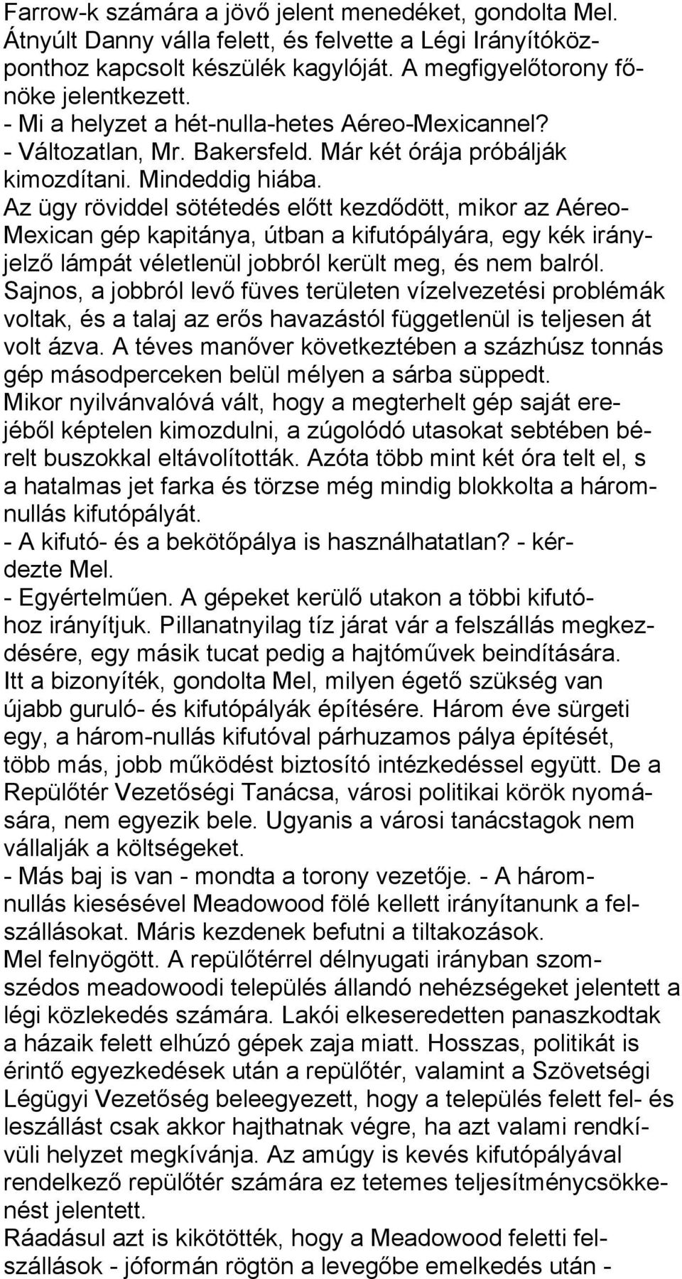 Az ügy röviddel sötétedés előtt kezdődött, mikor az Aéreo- Mexican gép kapitánya, útban a kifutópályára, egy kék irányjelző lámpát véletlenül jobbról került meg, és nem balról.