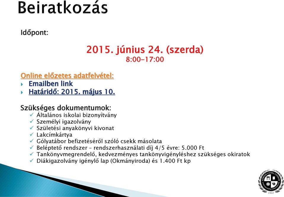 kivonat Lakcímkártya Gólyatábor befizetéséről szóló csekk másolata Beléptető rendszer rendszerhasználati díj 4/5