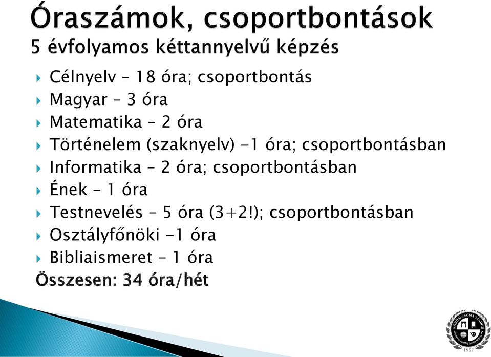 óra; csoportbontásban Ének 1 óra Testnevelés 5 óra (3+2!