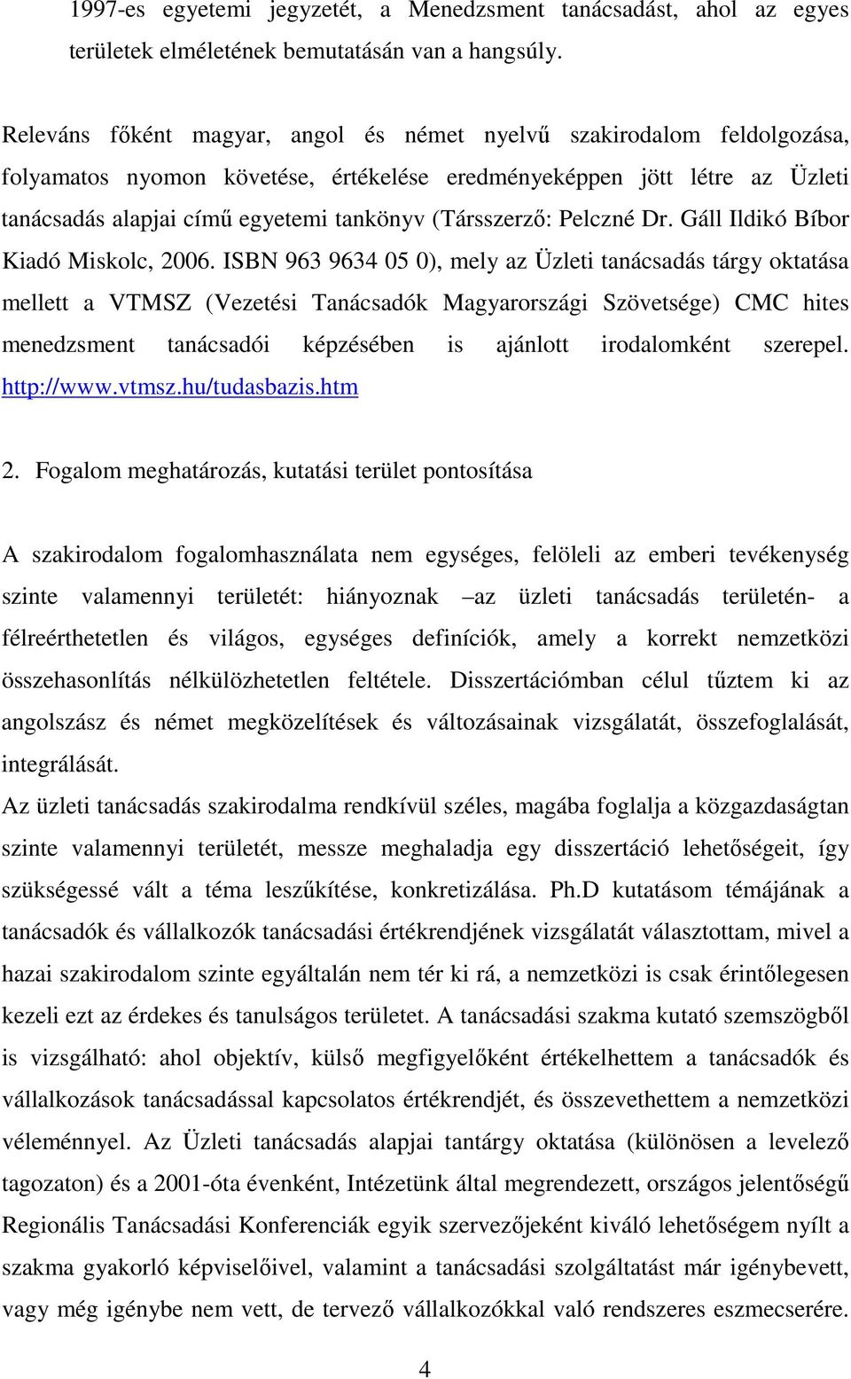 (Társszerző: Pelczné Dr. Gáll Ildikó Bíbor Kiadó Miskolc, 2006.