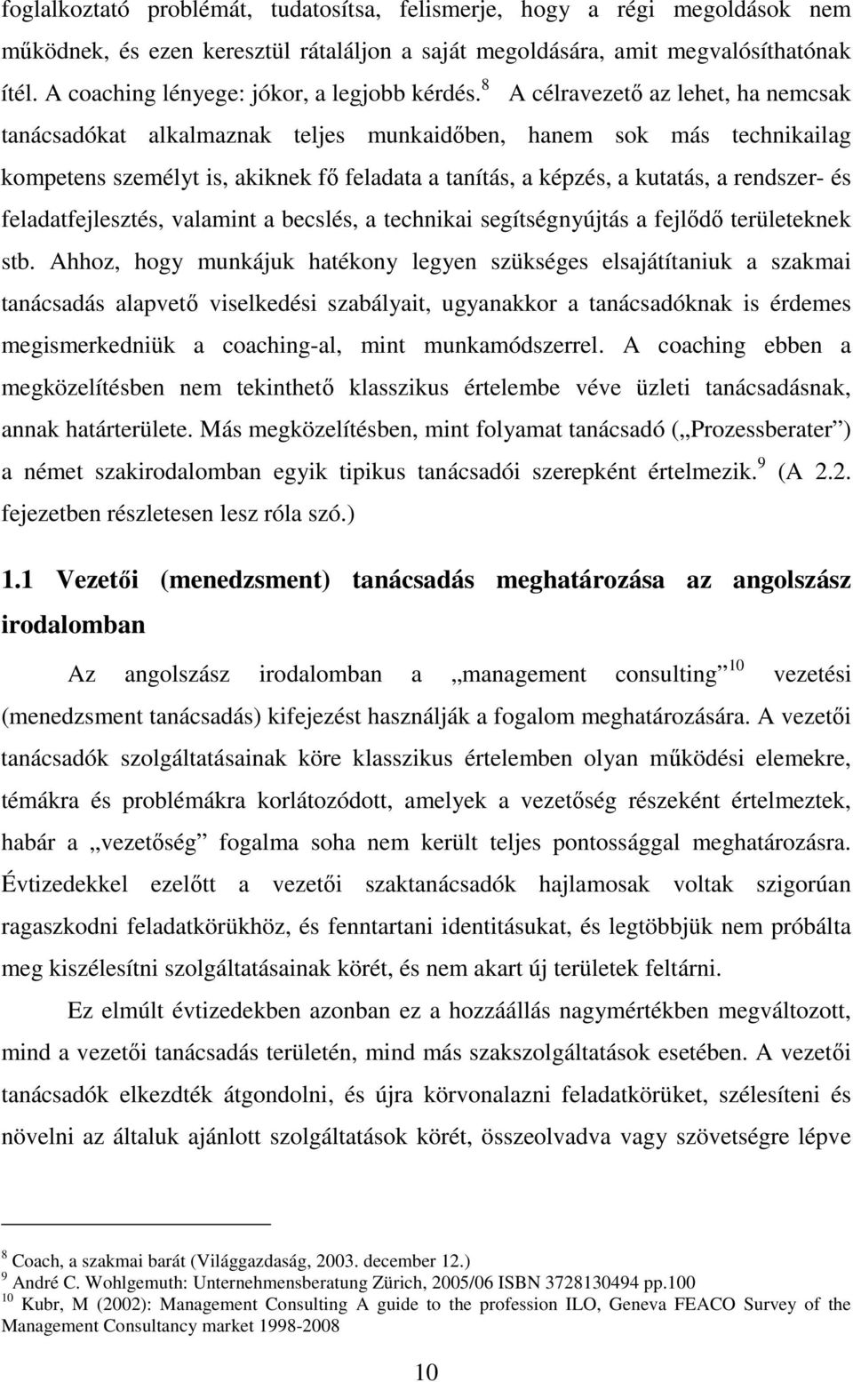 8 A célravezető az lehet, ha nemcsak tanácsadókat alkalmaznak teljes munkaidőben, hanem sok más technikailag kompetens személyt is, akiknek fő feladata a tanítás, a képzés, a kutatás, a rendszer- és