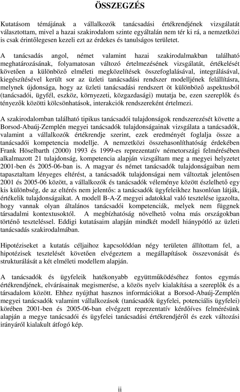 A tanácsadás angol, német valamint hazai szakirodalmakban található meghatározásának, folyamatosan változó értelmezésének vizsgálatát, értékelését követően a különböző elméleti megközelítések