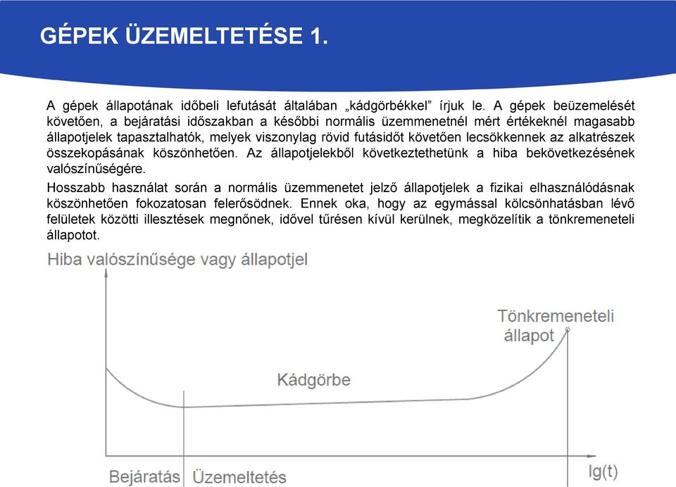 követően lecsökkennek az alkatrészek összekopásának köszönhetően. Az állapotjelekből következtethetünk a hiba bekövetkezésének valószínűségére.