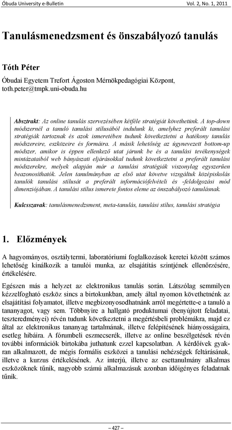 A top-down módszernél a tanuló tanulási stílusából indulunk ki, amelyhez preferált tanulási stratégiák tartoznak és azok ismeretében tudunk következtetni a hatékony tanulás módszereire, eszközeire és