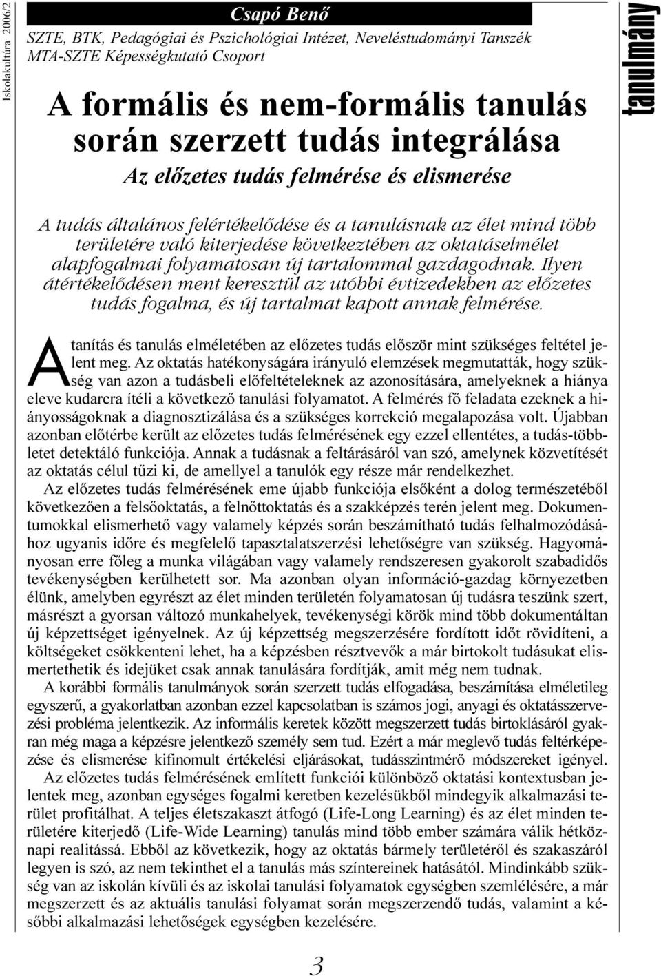 folyamatosan új tartalommal gazdagodnak. Ilyen átértékelődésen ment keresztül az utóbbi évtizedekben az előzetes tudás fogalma, és új tartalmat kapott annak felmérése.