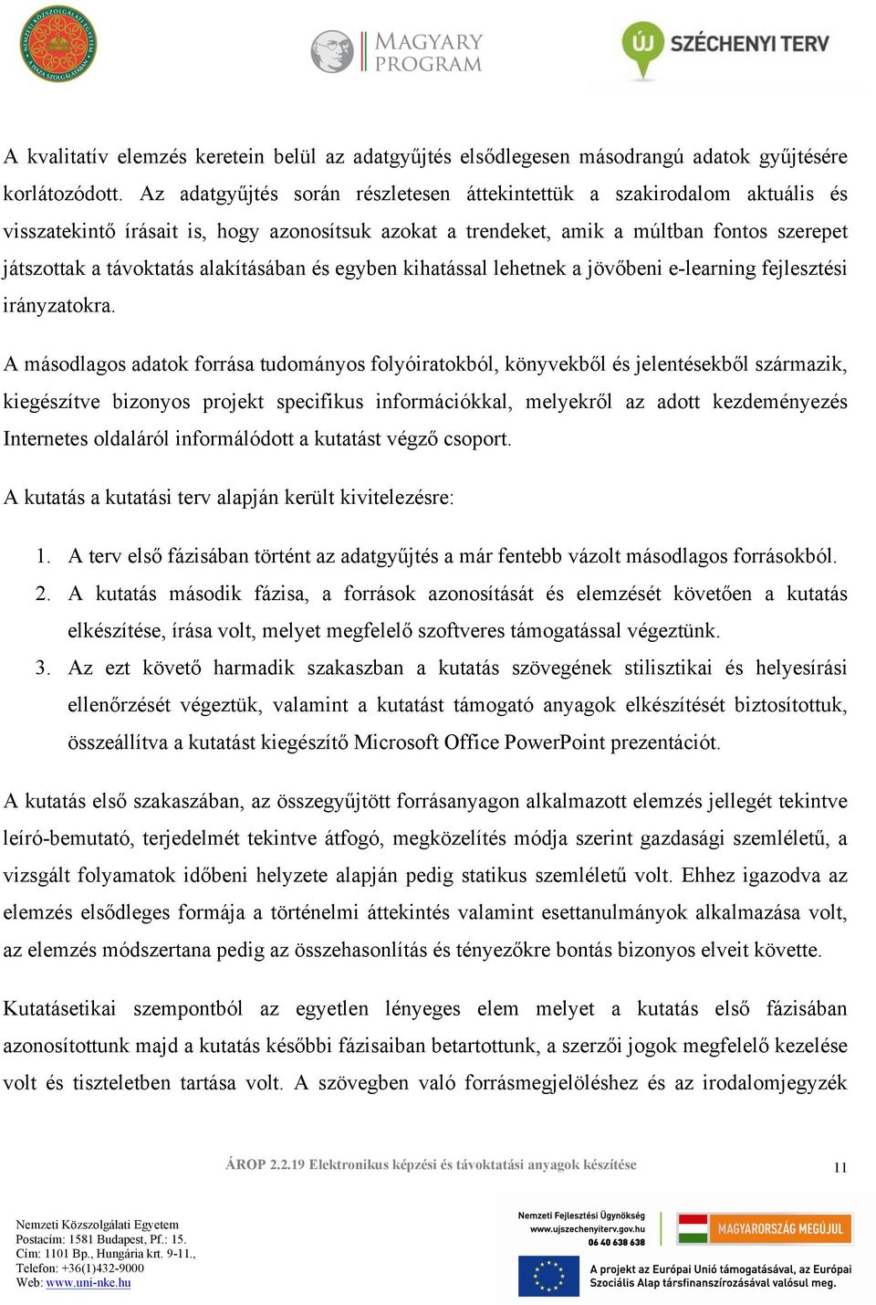 alakításában és egyben kihatással lehetnek a jövőbeni e-learning fejlesztési irányzatokra.