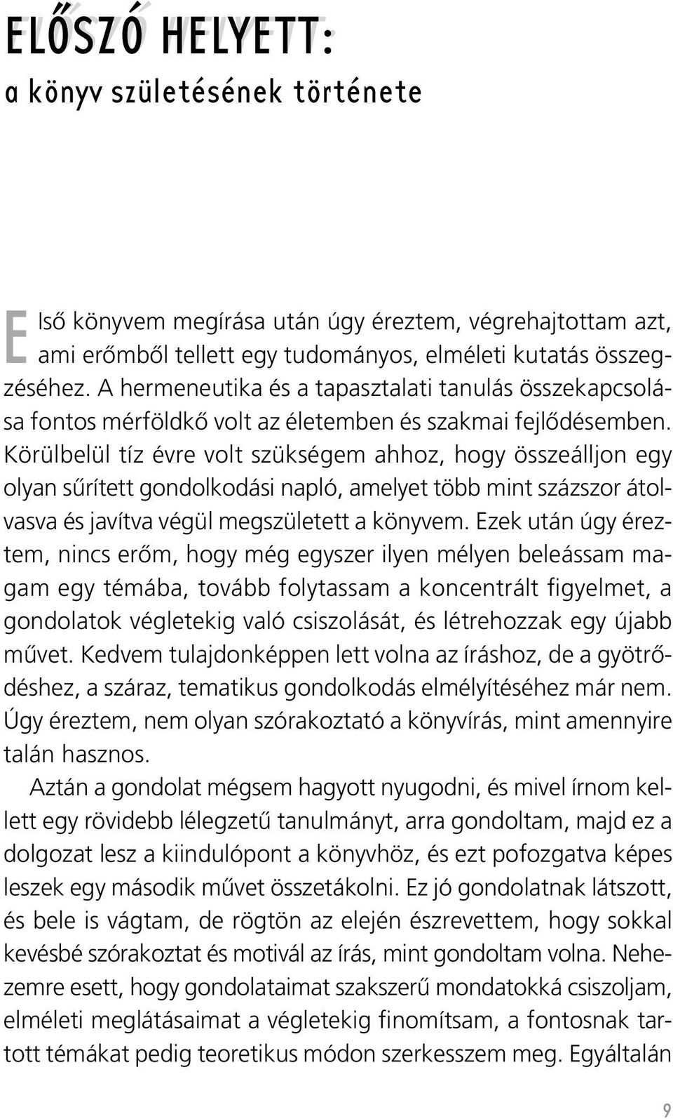 Körülbelül tíz évre volt szükségem hhoz, hogy összeálljon egy olyn sûrített gondolkodási npló, melyet több mint százszor átolvsv és jvítv végül megszületett könyvem.