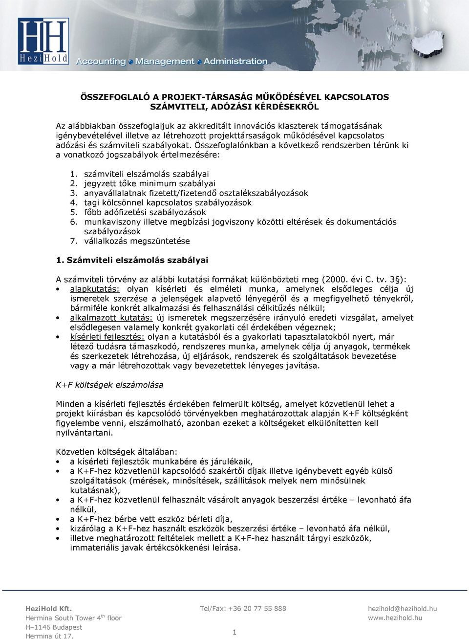 számviteli elszámolás szabályai 2. jegyzett tőke minimum szabályai 3. anyavállalatnak fizetett/fizetendő osztalékszabályozások 4. tagi kölcsönnel kapcsolatos szabályozások 5.