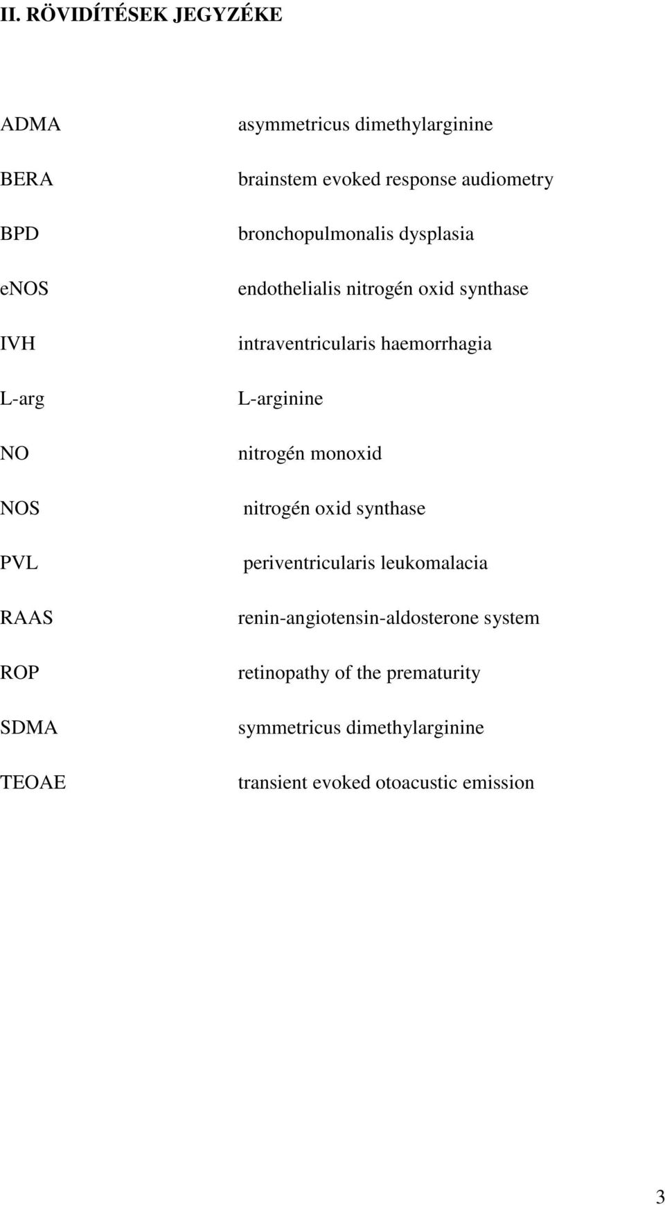 intraventricularis haemorrhagia L-arginine nitrogén monoxid nitrogén oxid synthase periventricularis leukomalacia