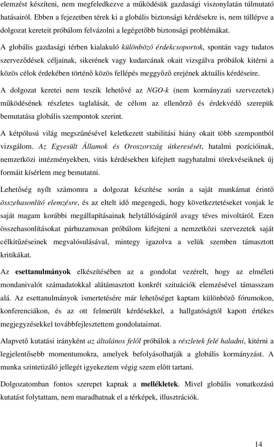 A globális gazdasági térben kialakuló különböz érdekcsoportok, spontán vagy tudatos szervezdések céljainak, sikerének vagy kudarcának okait vizsgálva próbálok kitérni a közös célok érdekében történ