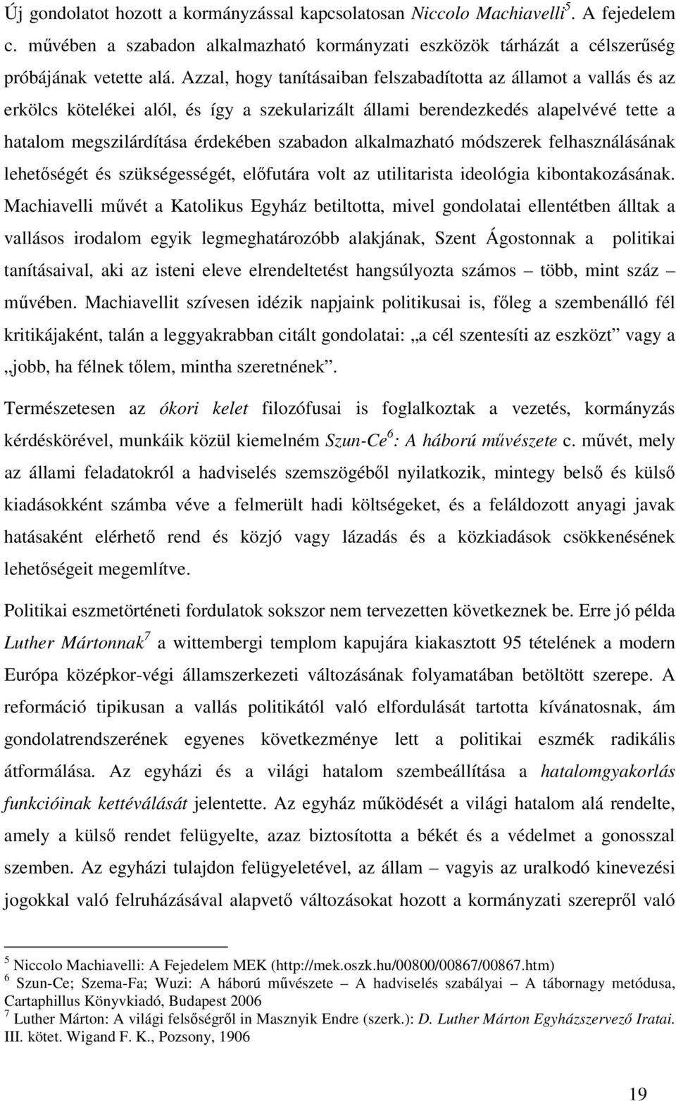 alkalmazható módszerek felhasználásának lehetségét és szükségességét, elfutára volt az utilitarista ideológia kibontakozásának.