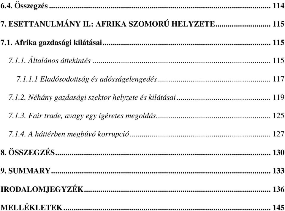 Néhány gazdasági szektor helyzete és kilátásai... 119 7.1.3. Fair trade, avagy egy ígéretes megoldás... 125 7.