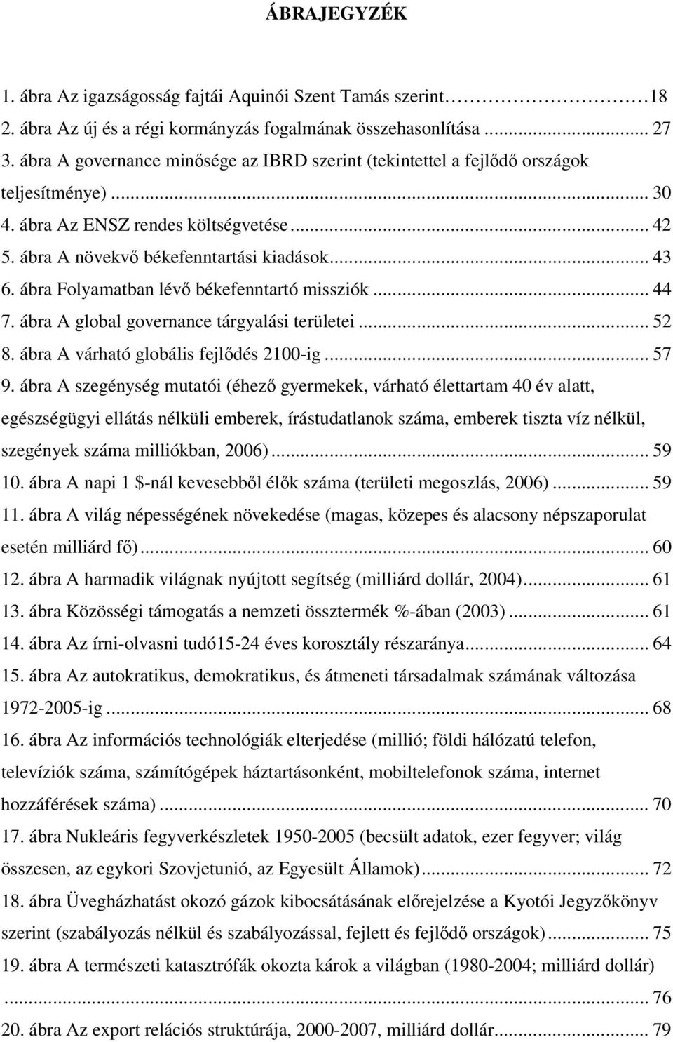 ábra Folyamatban lév békefenntartó missziók... 44 7. ábra A global governance tárgyalási területei... 52 8. ábra A várható globális fejldés 2100-ig... 57 9.