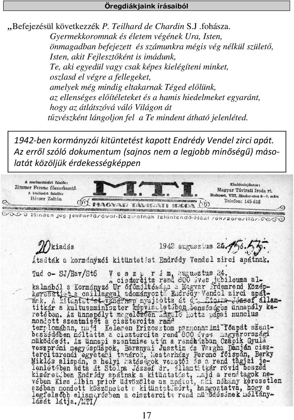 vagy csak képes kielégíteni minket, oszlasd el végre a fellegeket, amelyek még mindig eltakarnak Téged előlünk, az ellenséges előítéleteket és a hamis hiedelmeket