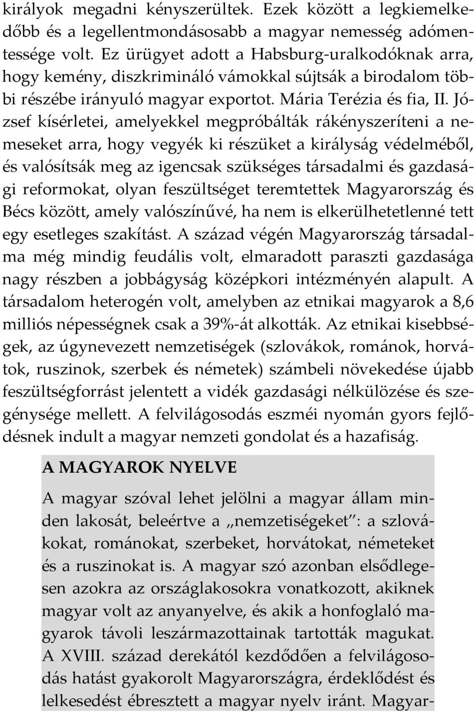 József kísérletei, amelyekkel megpróbálták rákényszeríteni a nemeseket arra, hogy vegyék ki részüket a királyság védelméből, és valósítsák meg az igencsak szükséges társadalmi és gazdasági