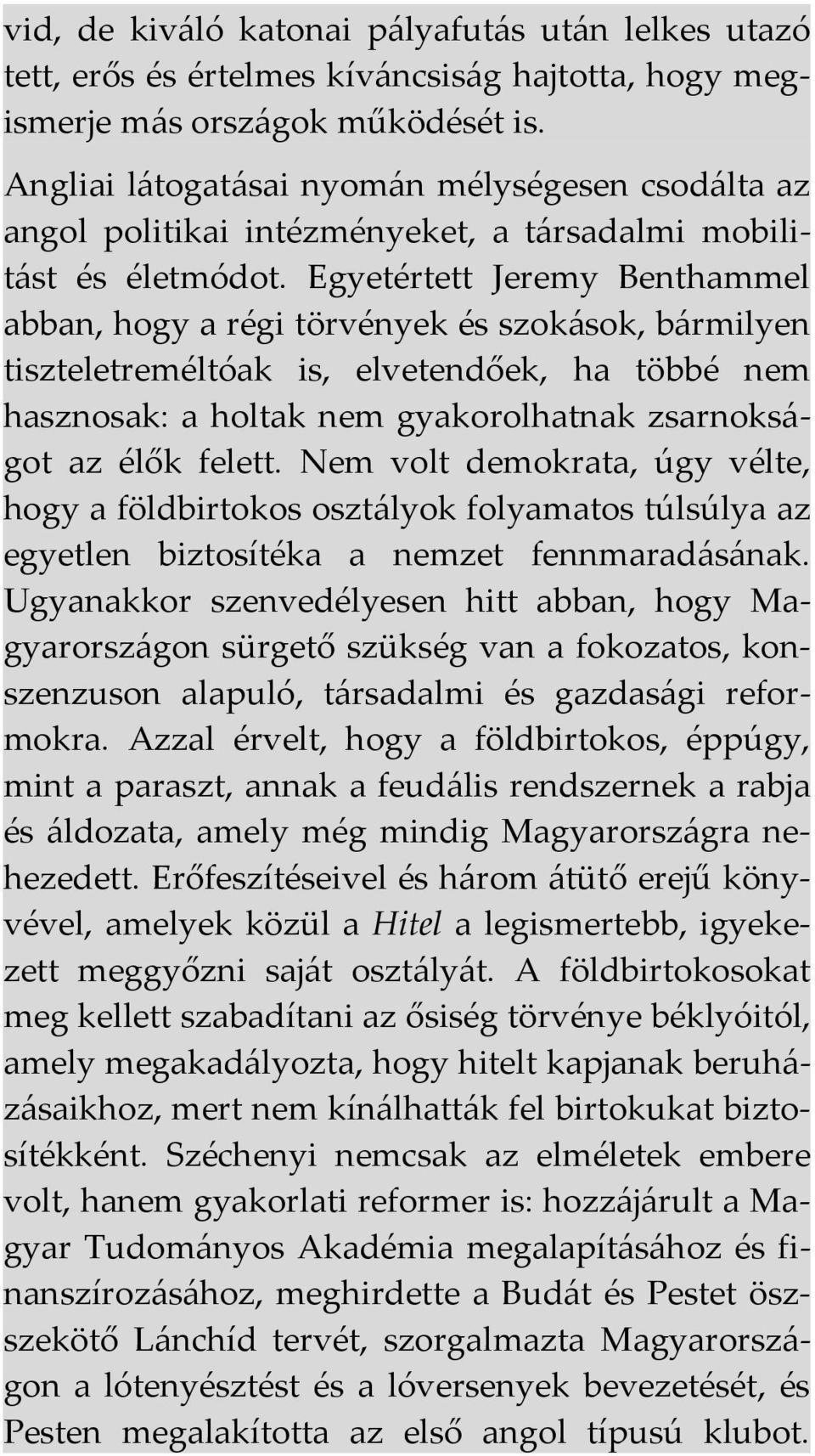 Egyetértett Jeremy Benthammel abban, hogy a régi törvények és szokások, bármilyen tiszteletreméltóak is, elvetendőek, ha többé nem hasznosak: a holtak nem gyakorolhatnak zsarnokságot az élők felett.