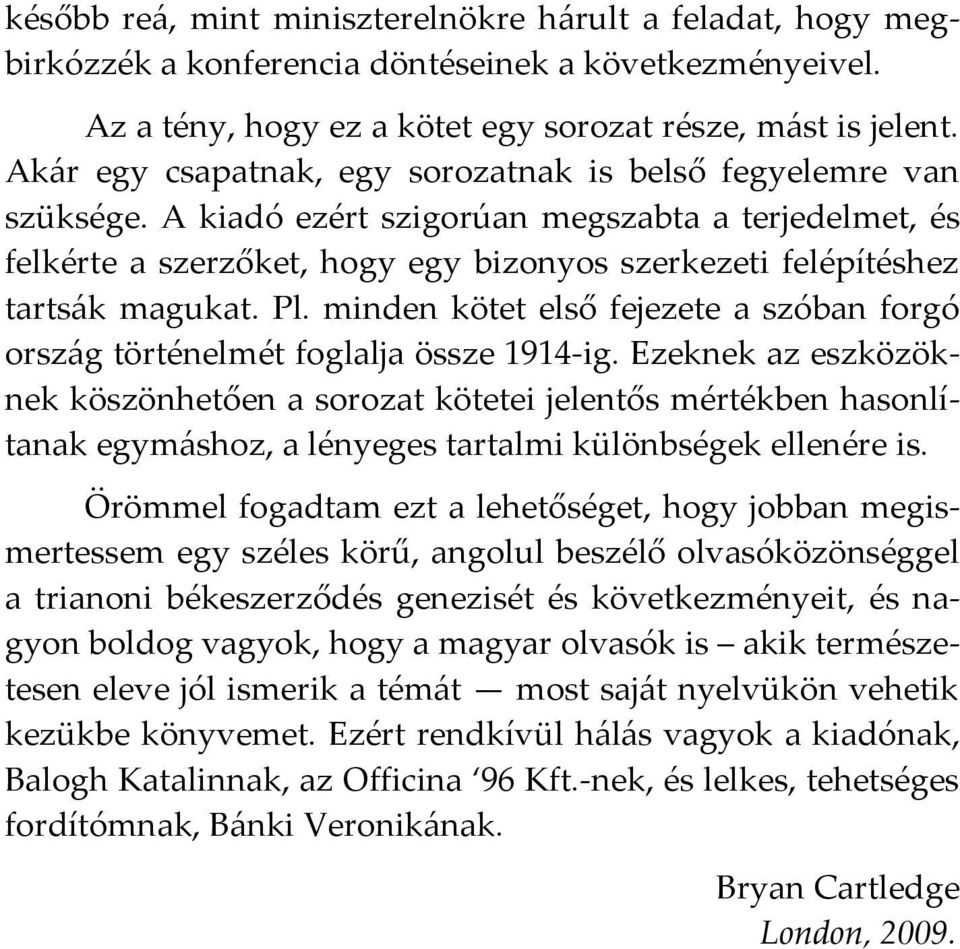 A kiadó ezért szigorúan megszabta a terjedelmet, és felkérte a szerzőket, hogy egy bizonyos szerkezeti felépítéshez tartsák magukat. Pl.