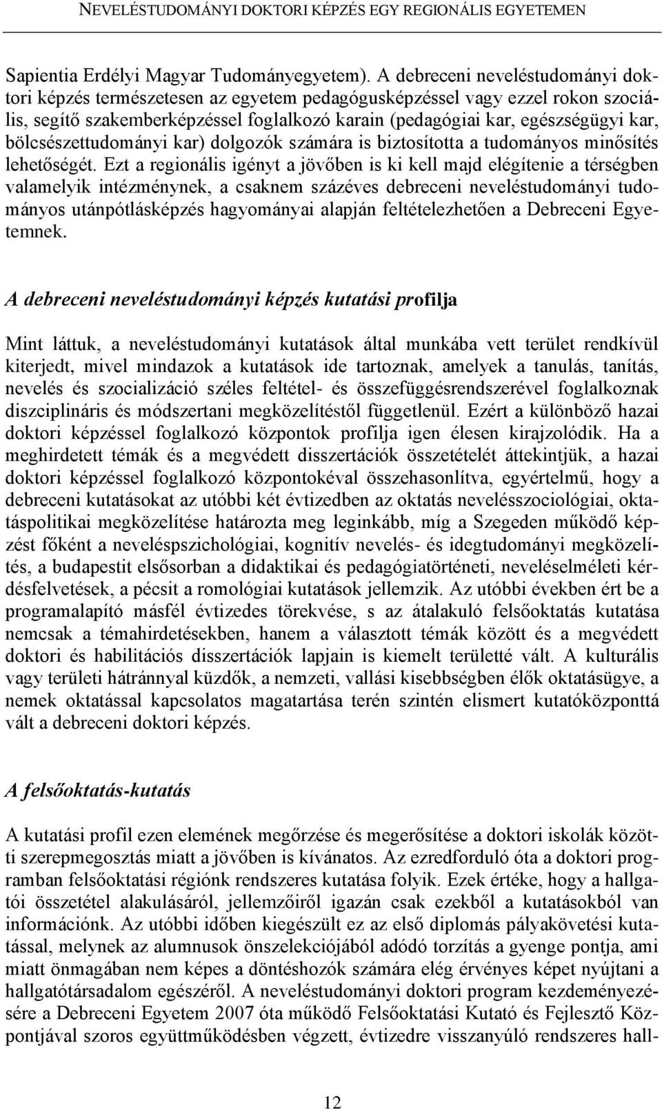 bölcsészettudományi kar) dolgozók számára is biztosította a tudományos minősítés lehetőségét.