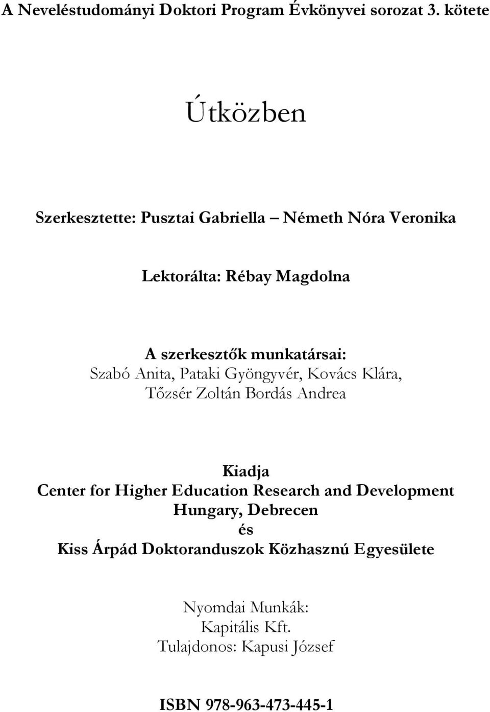 munkatársai: Szabó Anita, Pataki Gyöngyvér, Kovács Klára, Tőzsér Zoltán Bordás Andrea Kiadja Center for Higher