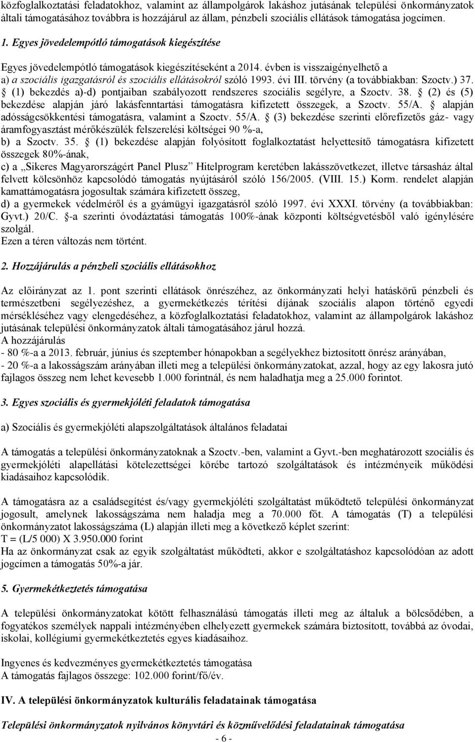 évben is visszaigényelhető a a) a szociális igazgatásról és szociális ellátásokról szóló 1993. évi III. törvény (a továbbiakban: Szoctv.) 37.