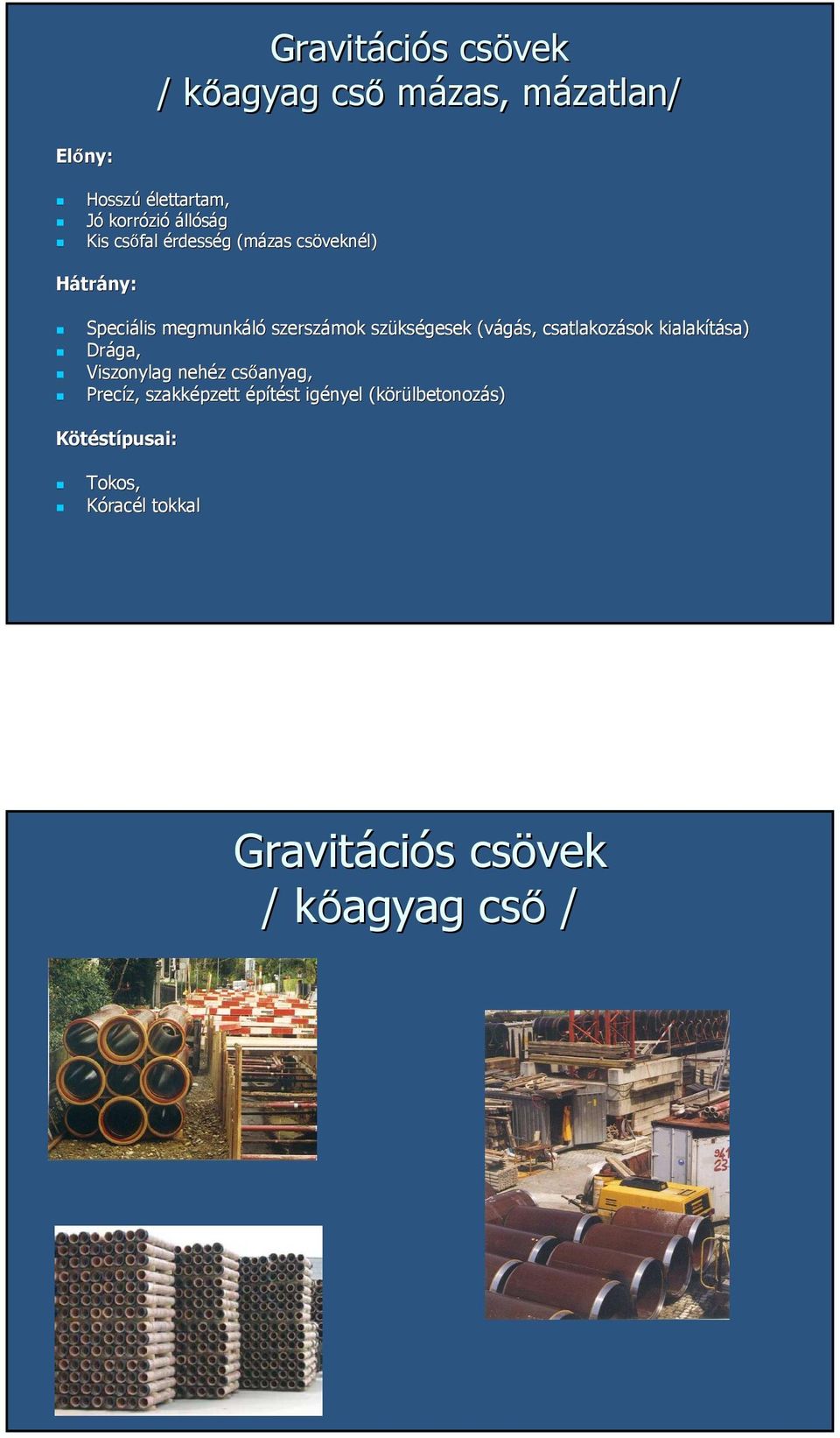 kségesek (vágás, csatlakozások sok kialakítása) Drága, Viszonylag nehéz z csőanyag, Precíz, szakképzett