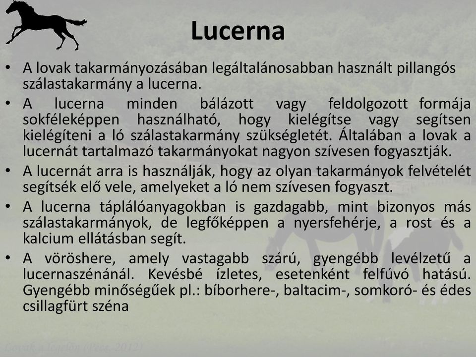 Általában a lovak a lucernát tartalmazó takarmányokat nagyon szívesen fogyasztják.