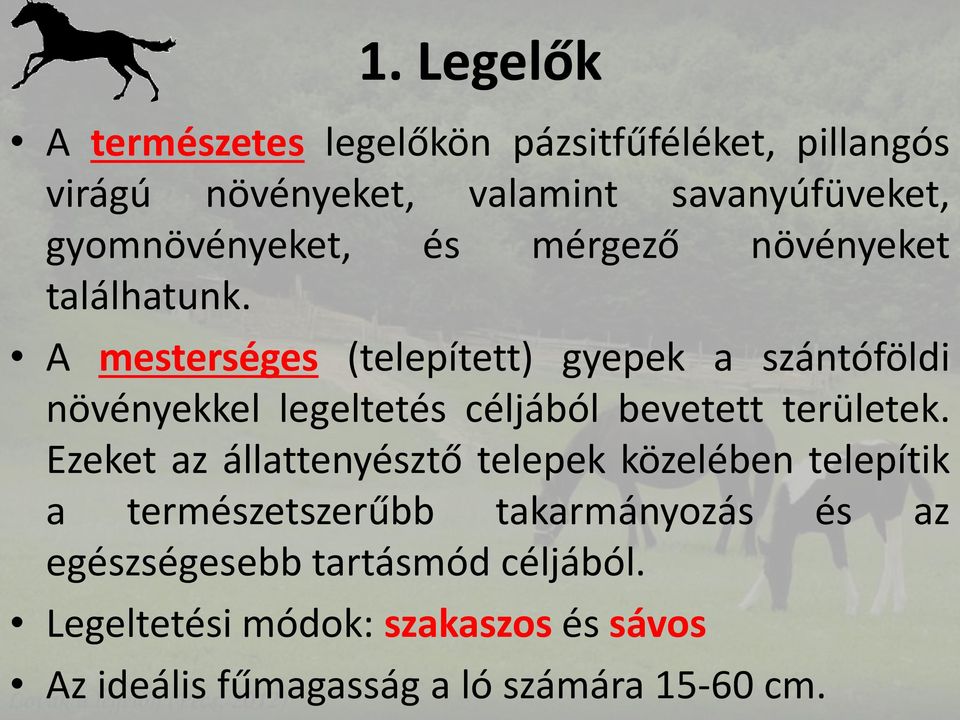 A mesterséges (telepített) gyepek a szántóföldi növényekkel legeltetés céljából bevetett területek.