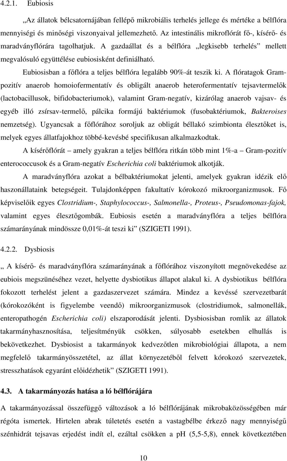 Eubiosisban a főflóra a teljes bélflóra legalább 90%-át teszik ki.