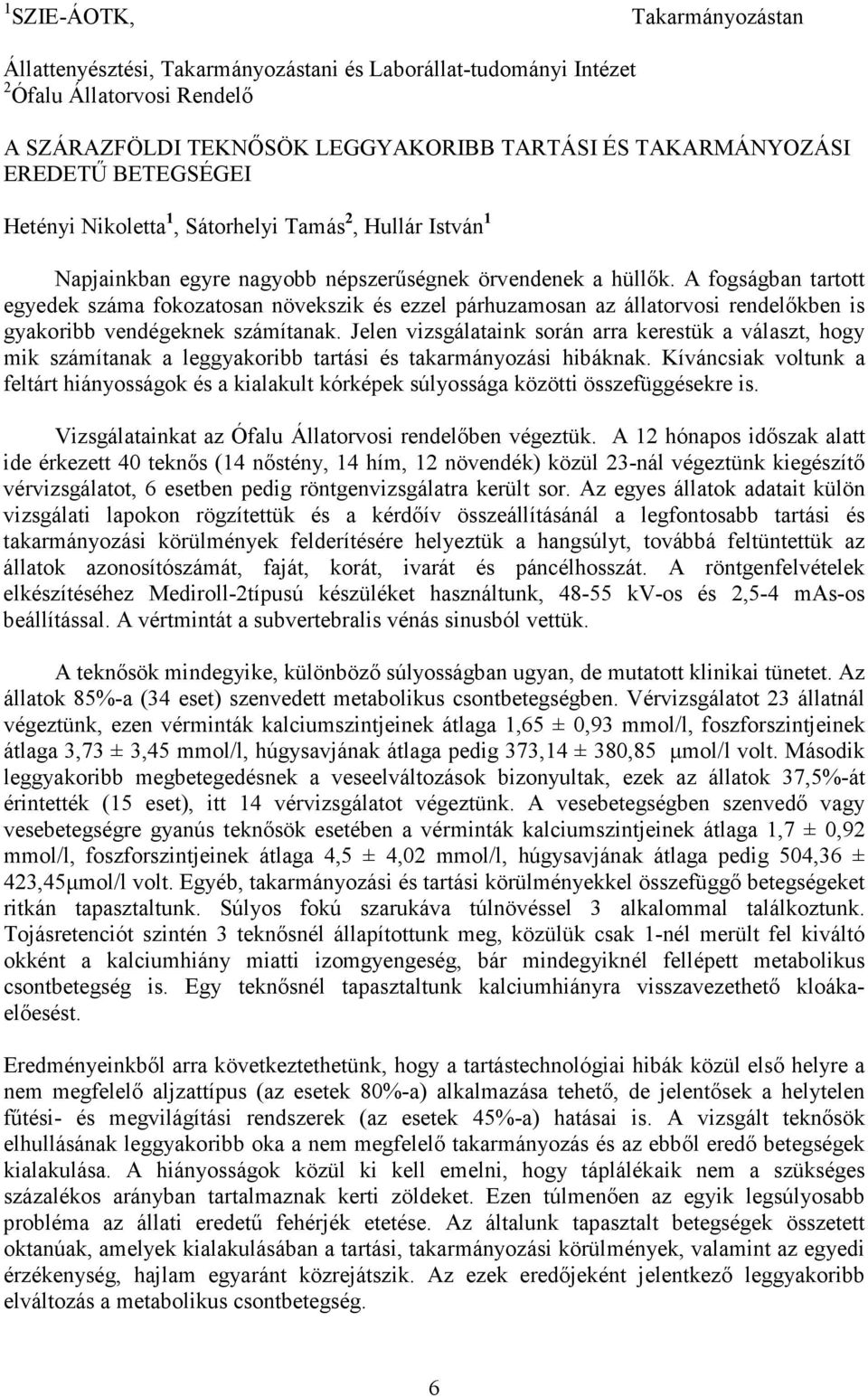 A fogságban tartott egyedek száma fokozatosan növekszik és ezzel párhuzamosan az állatorvosi rendelıkben is gyakoribb vendégeknek számítanak.