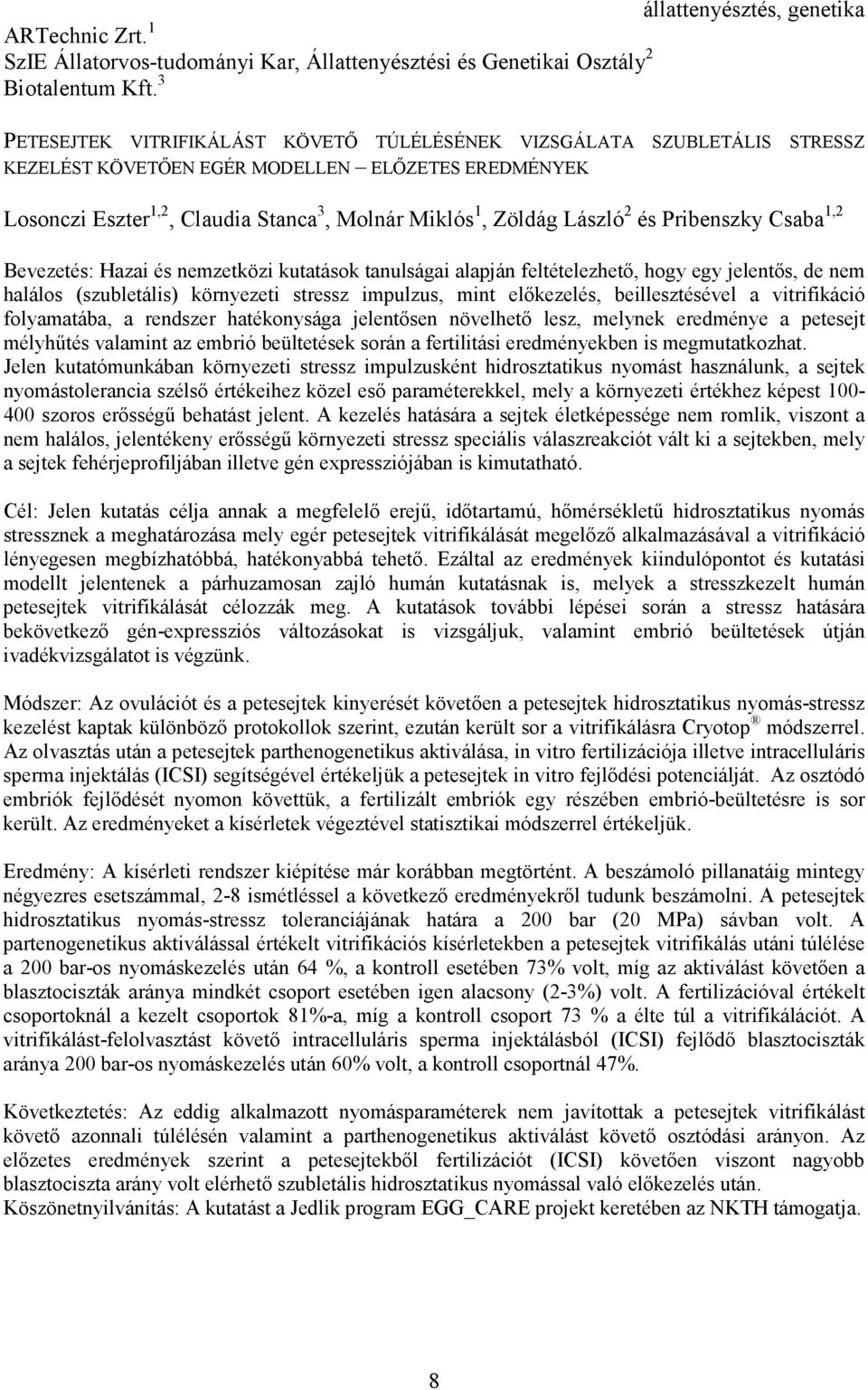 2 és Pribenszky Csaba 1,2 Bevezetés: Hazai és nemzetközi kutatások tanulságai alapján feltételezhetı, hogy egy jelentıs, de nem halálos (szubletális) környezeti stressz impulzus, mint elıkezelés,