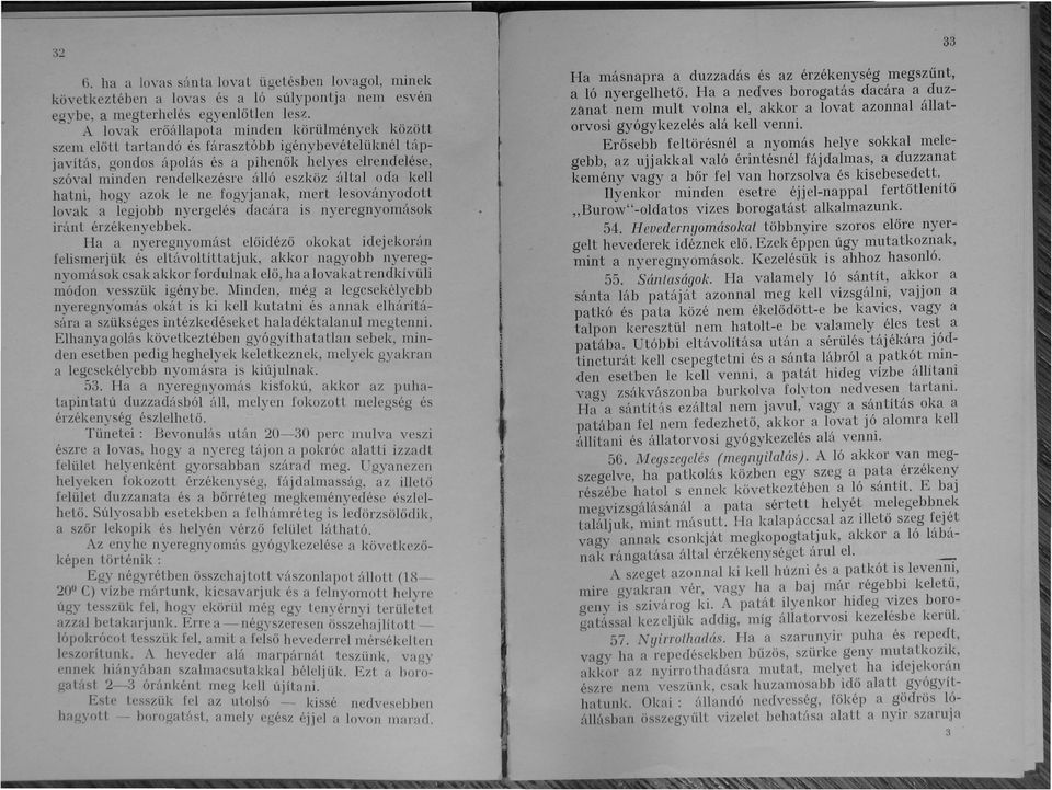 által oda kell hatni, hogy azok le ne fogy janak, mert lesoványodoil lovak a legj obb nyergelés dacára is nyeregnyomások iránt érzékenyebbek.