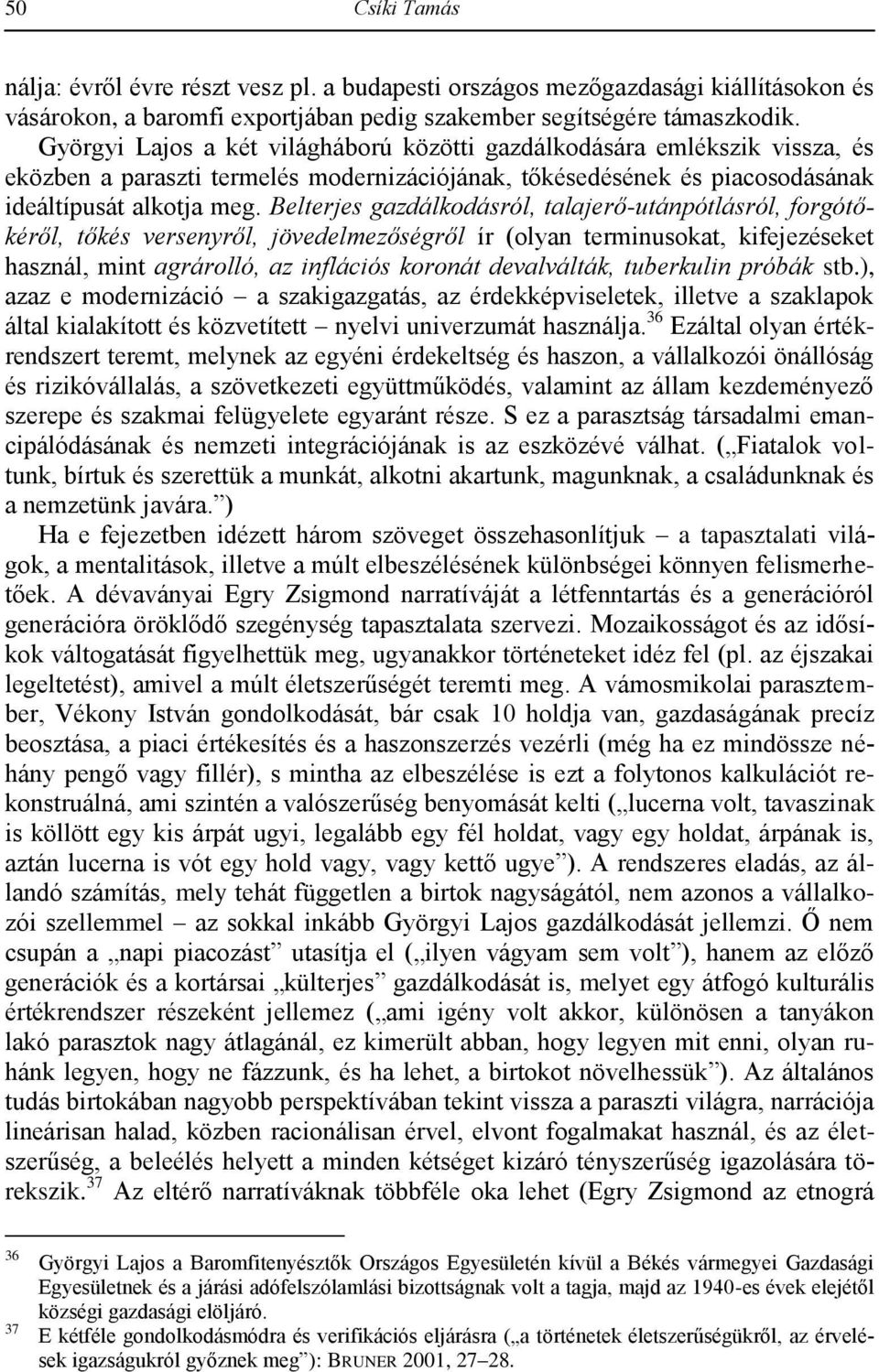 Belterjes gazdálkodásról, talajerő-utánpótlásról, forgótőkéről, tőkés versenyről, jövedelmezőségről ír (olyan terminusokat, kifejezéseket használ, mint agrárolló, az inflációs koronát devalválták,