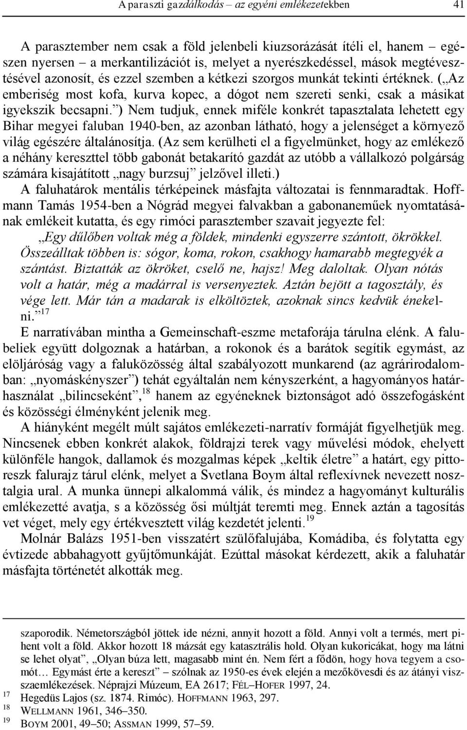 ) Nem tudjuk, ennek miféle konkrét tapasztalata lehetett egy Bihar megyei faluban 1940-ben, az azonban látható, hogy a jelenséget a környező világ egészére általánosítja.