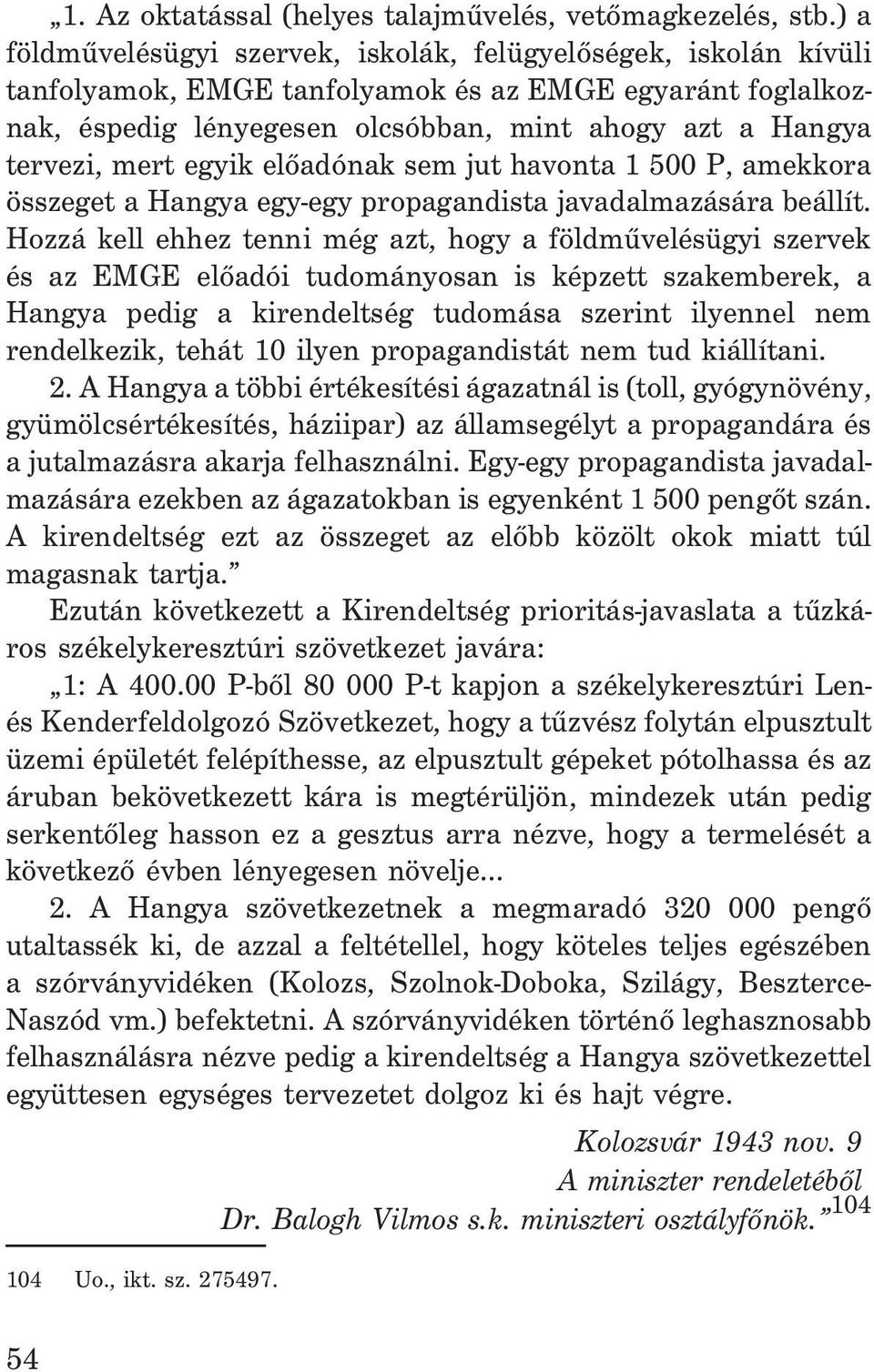 mert egyik elõadónak sem jut havonta 1 500 P, amekkora összeget a Hangya egy-egy propagandista javadalmazására beállít.