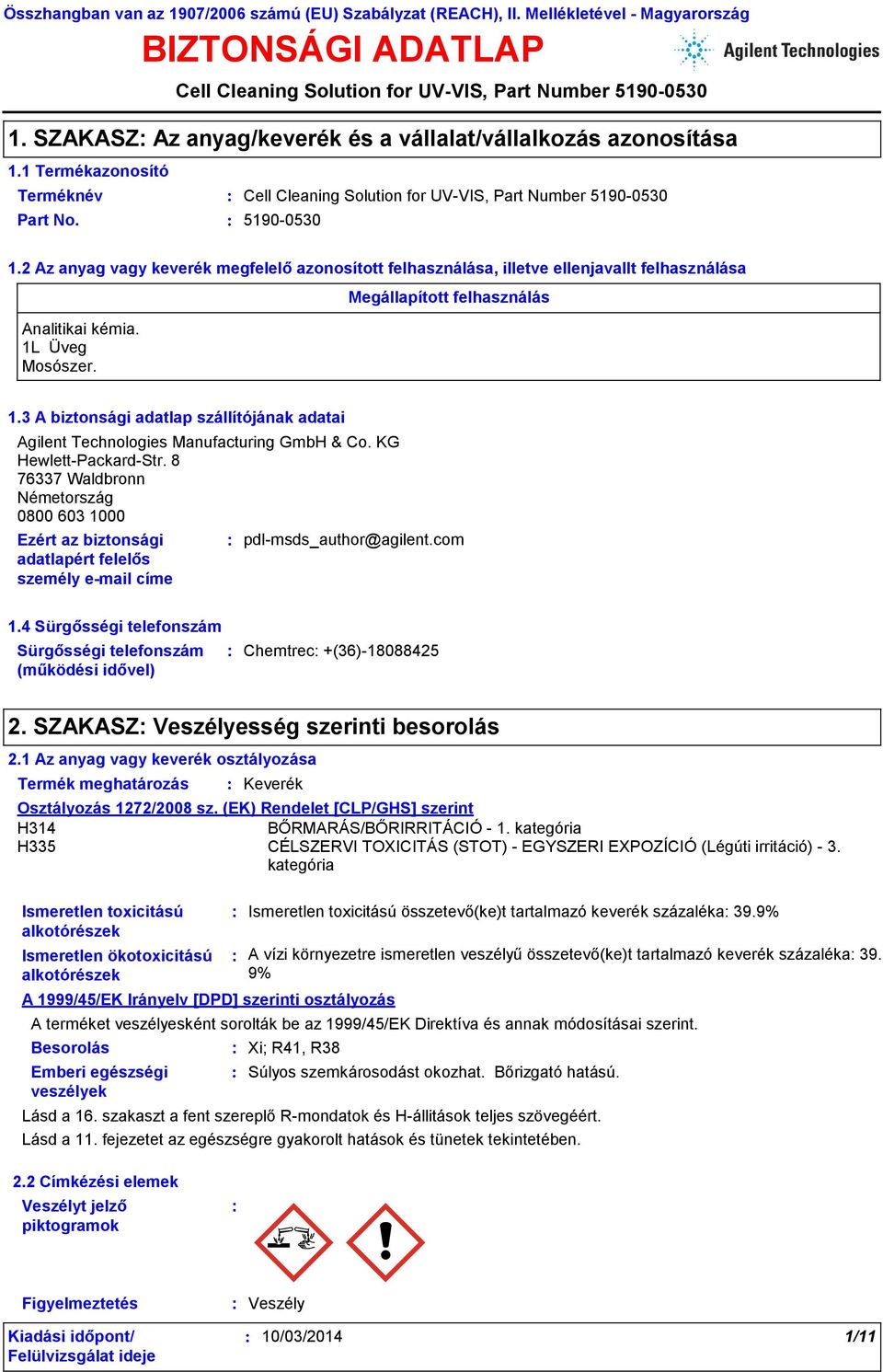 3 A biztonsági adatlap szállítójának adatai Agilent Technologies Manufacturing GmbH & Co. KG Hewlett-Packard-Str.