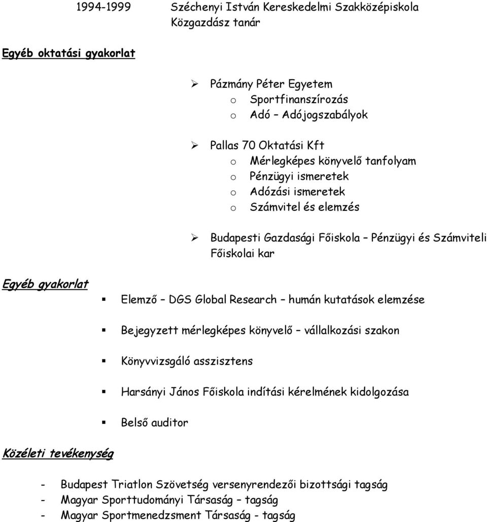 Elemző DGS Global Research humán kutatások elemzése Bejegyzett mérlegképes könyvelő vállalkozási szakon Könyvvizsgáló asszisztens Harsányi János Főiskola indítási kérelmének
