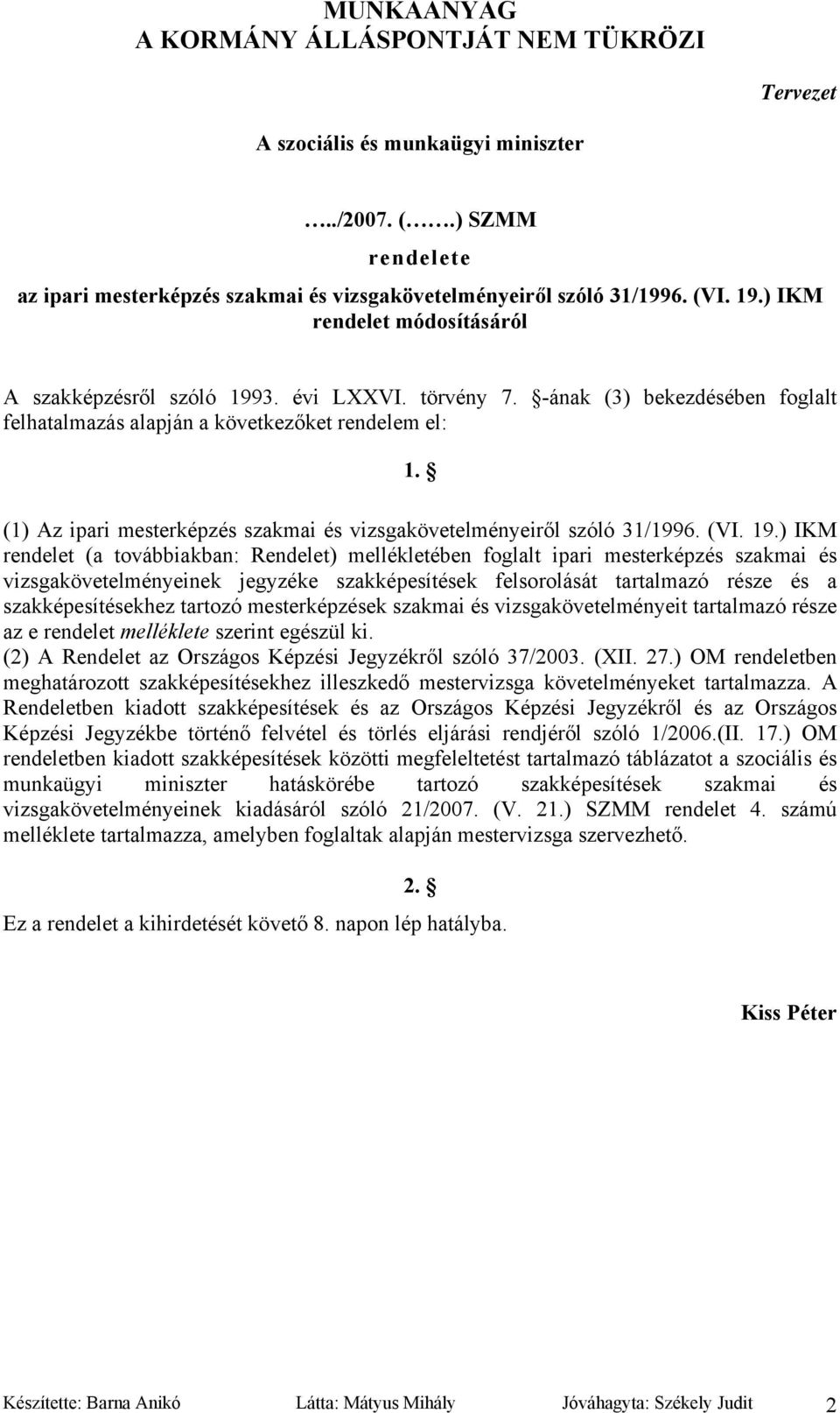 (1) Az ipari mesterképzés szakmai és vizsgakövetelményeiről szóló 31/1996. (VI. 19.