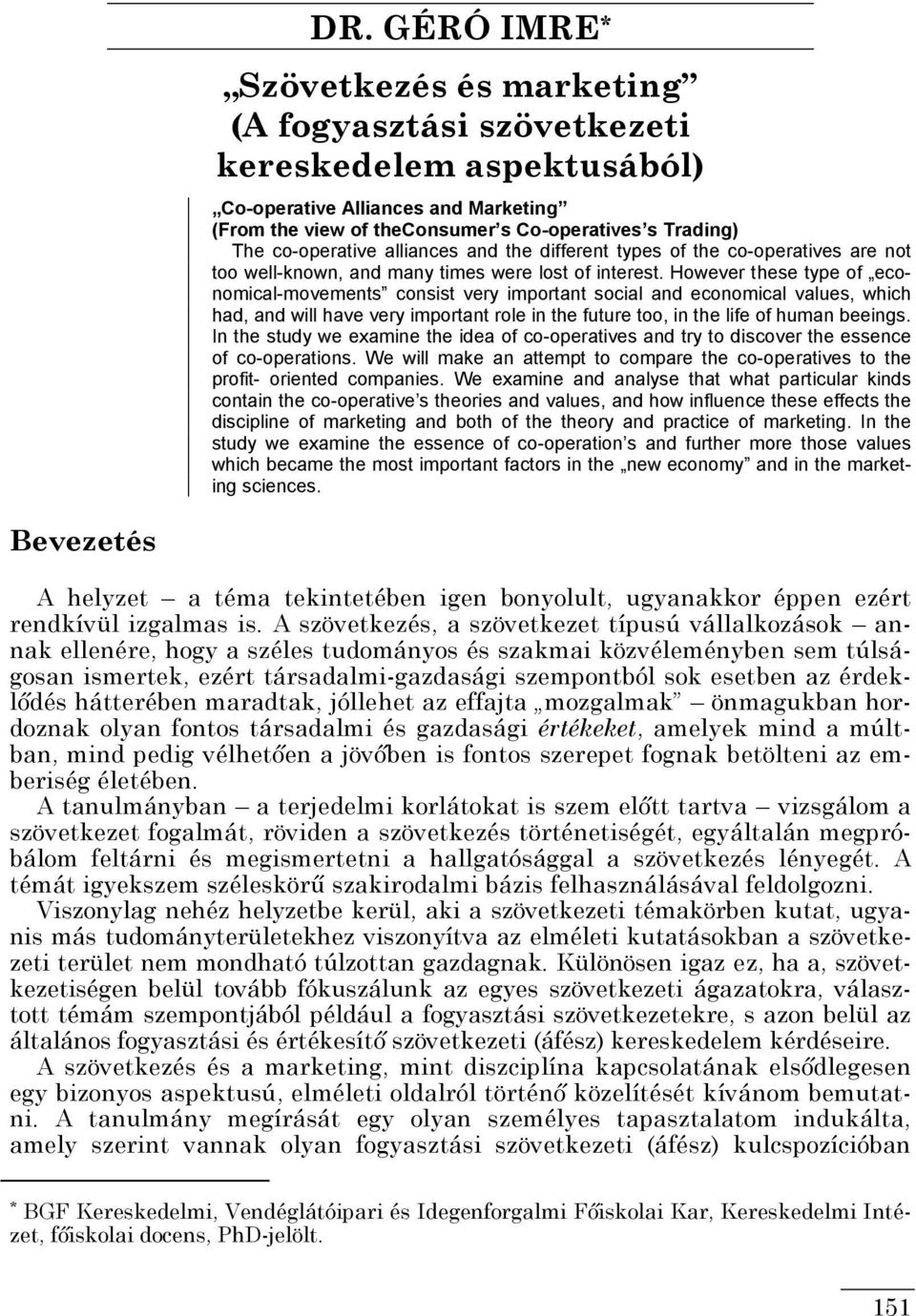 However these type of economical-movements consist very important social and economical values, which had, and will have very important role in the future too, in the life of human beeings.