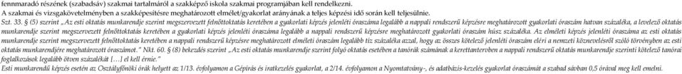 (5) szerint Az esti oktatás munkarendje szerint megszervezett felnőttoktatás keretében a i képzés jelenléti óraszáma legalább a nappali rendszerű képzésre meghatározott i óraszám hatvan százaléka, a